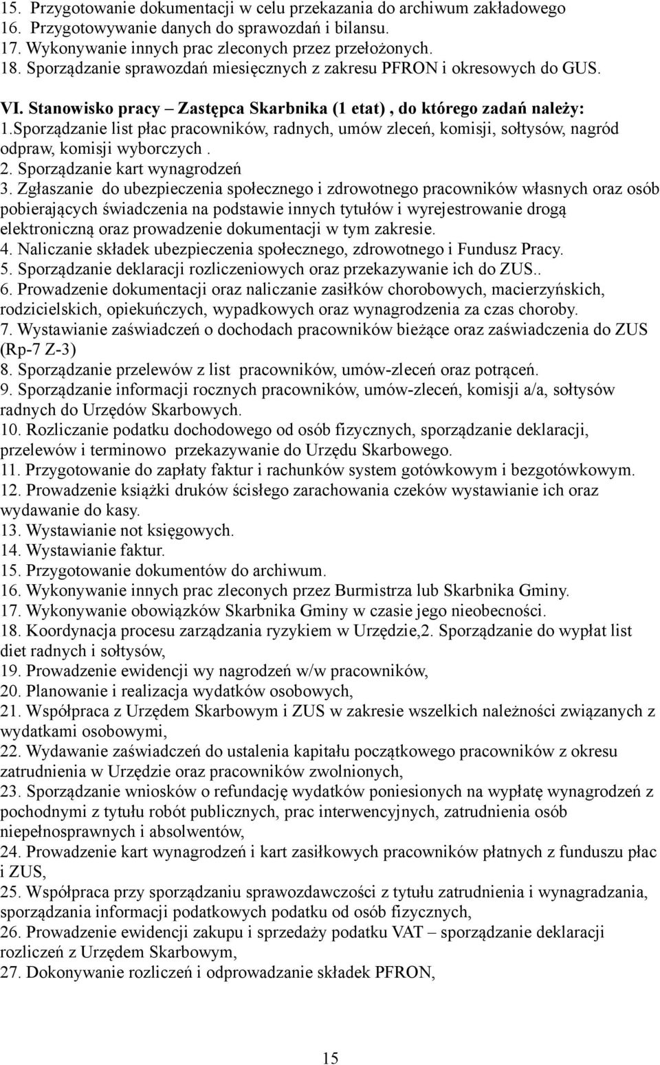 Sporządzanie list płac pracowników, radnych, umów zleceń, komisji, sołtysów, nagród odpraw, komisji wyborczych. 2. Sporządzanie kart wynagrodzeń 3.