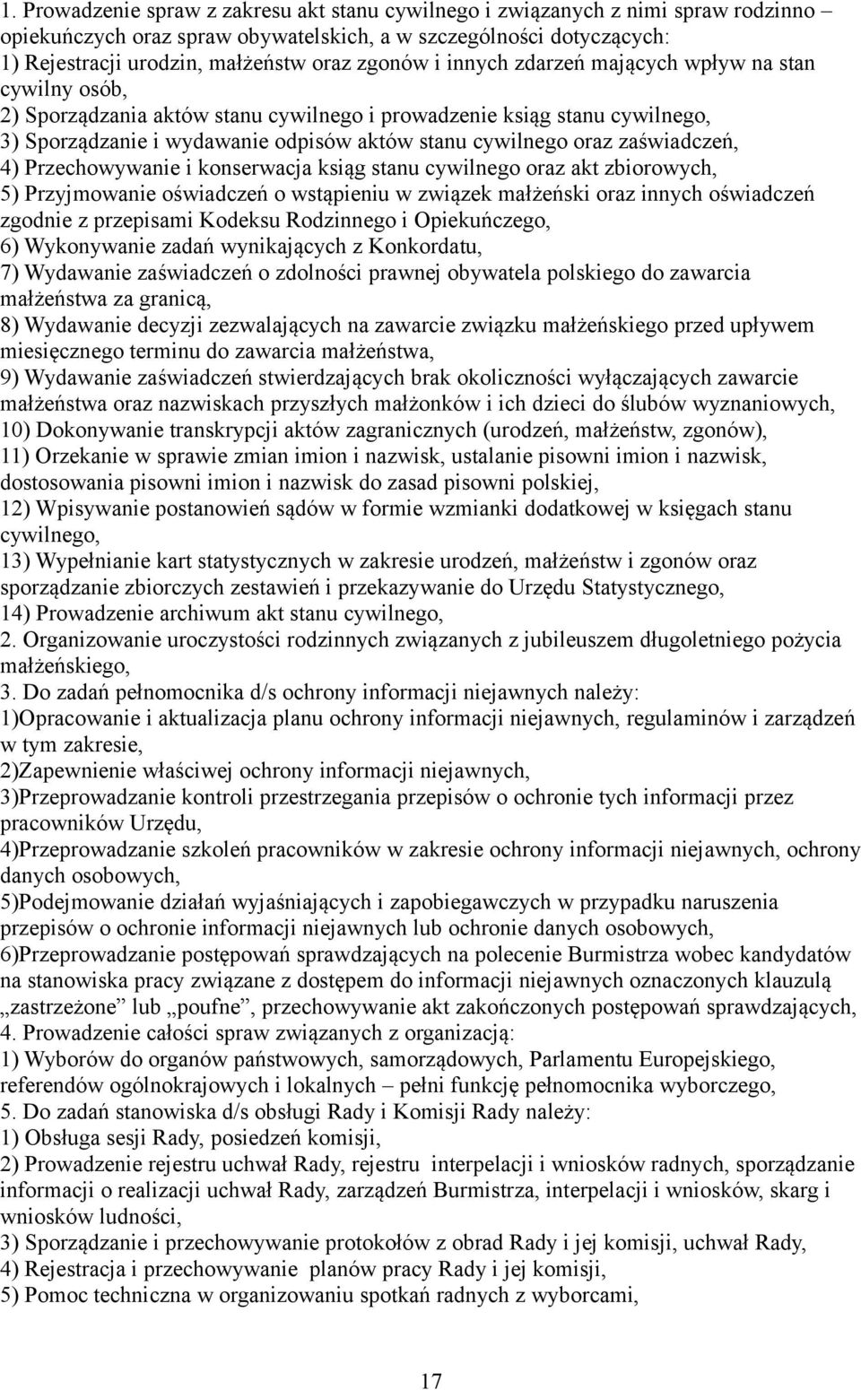 zaświadczeń, 4) Przechowywanie i konserwacja ksiąg stanu cywilnego oraz akt zbiorowych, 5) Przyjmowanie oświadczeń o wstąpieniu w związek małżeński oraz innych oświadczeń zgodnie z przepisami Kodeksu