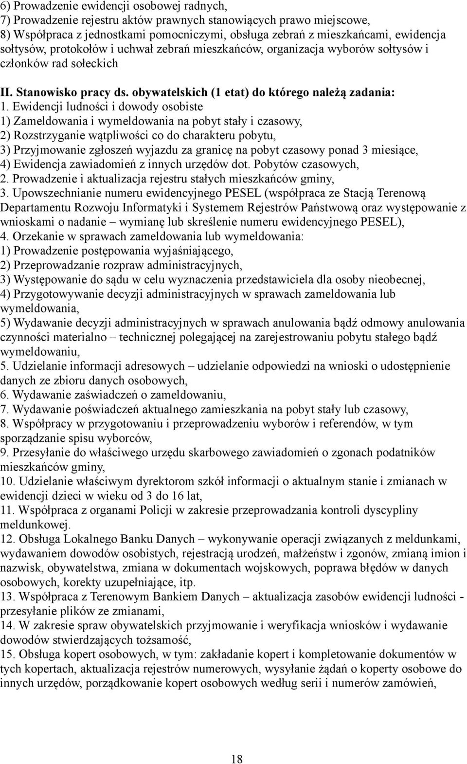 Ewidencji ludności i dowody osobiste 1) Zameldowania i wymeldowania na pobyt stały i czasowy, 2) Rozstrzyganie wątpliwości co do charakteru pobytu, 3) Przyjmowanie zgłoszeń wyjazdu za granicę na