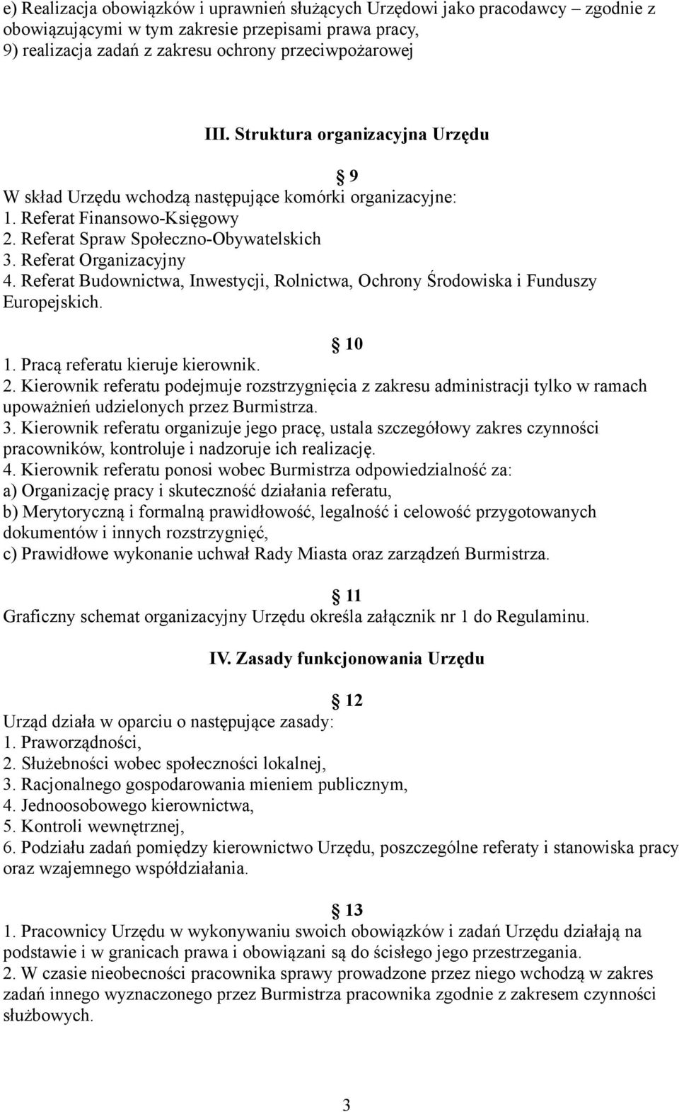 Referat Budownictwa, Inwestycji, Rolnictwa, Ochrony Środowiska i Funduszy Europejskich. 10 1. Pracą referatu kieruje kierownik. 2.