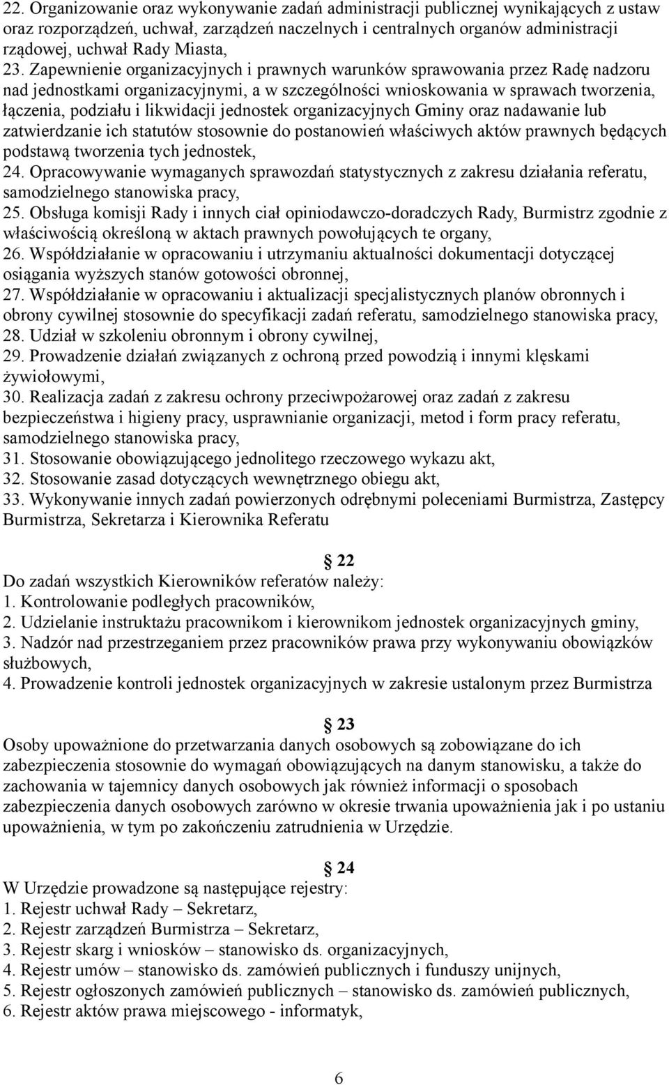 Zapewnienie organizacyjnych i prawnych warunków sprawowania przez Radę nadzoru nad jednostkami organizacyjnymi, a w szczególności wnioskowania w sprawach tworzenia, łączenia, podziału i likwidacji