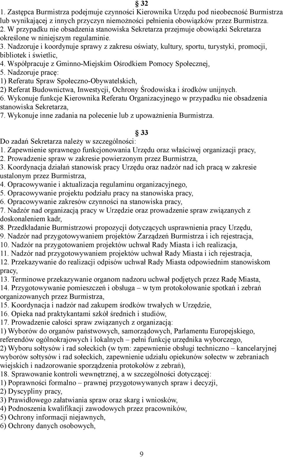 Nadzoruje i koordynuje sprawy z zakresu oświaty, kultury, sportu, turystyki, promocji, bibliotek i świetlic, 4. Współpracuje z Gminno-Miejskim Ośrodkiem Pomocy Społecznej, 5.