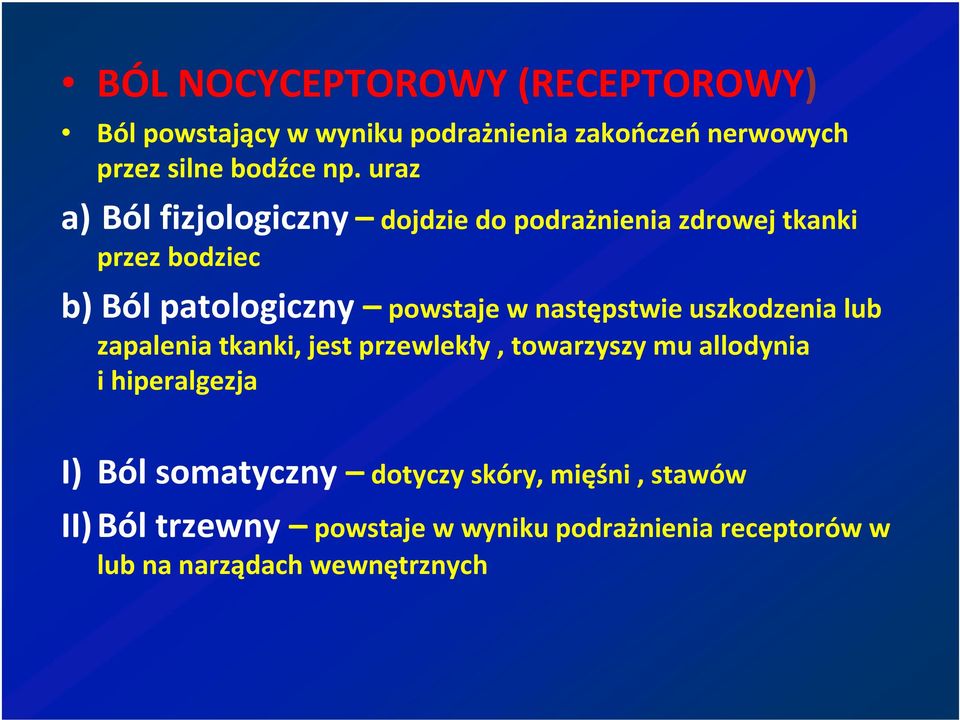 następstwie uszkodzenia lub zapalenia tkanki, jest przewlekły, towarzyszy mu allodynia i hiperalgezja I) Ból