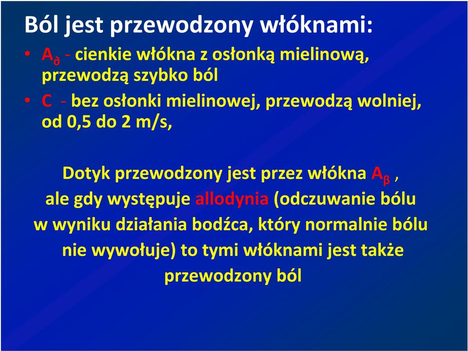 przewodzony jest przez włóknaa β, ale gdy występujeallodynia(odczuwanie bólu w