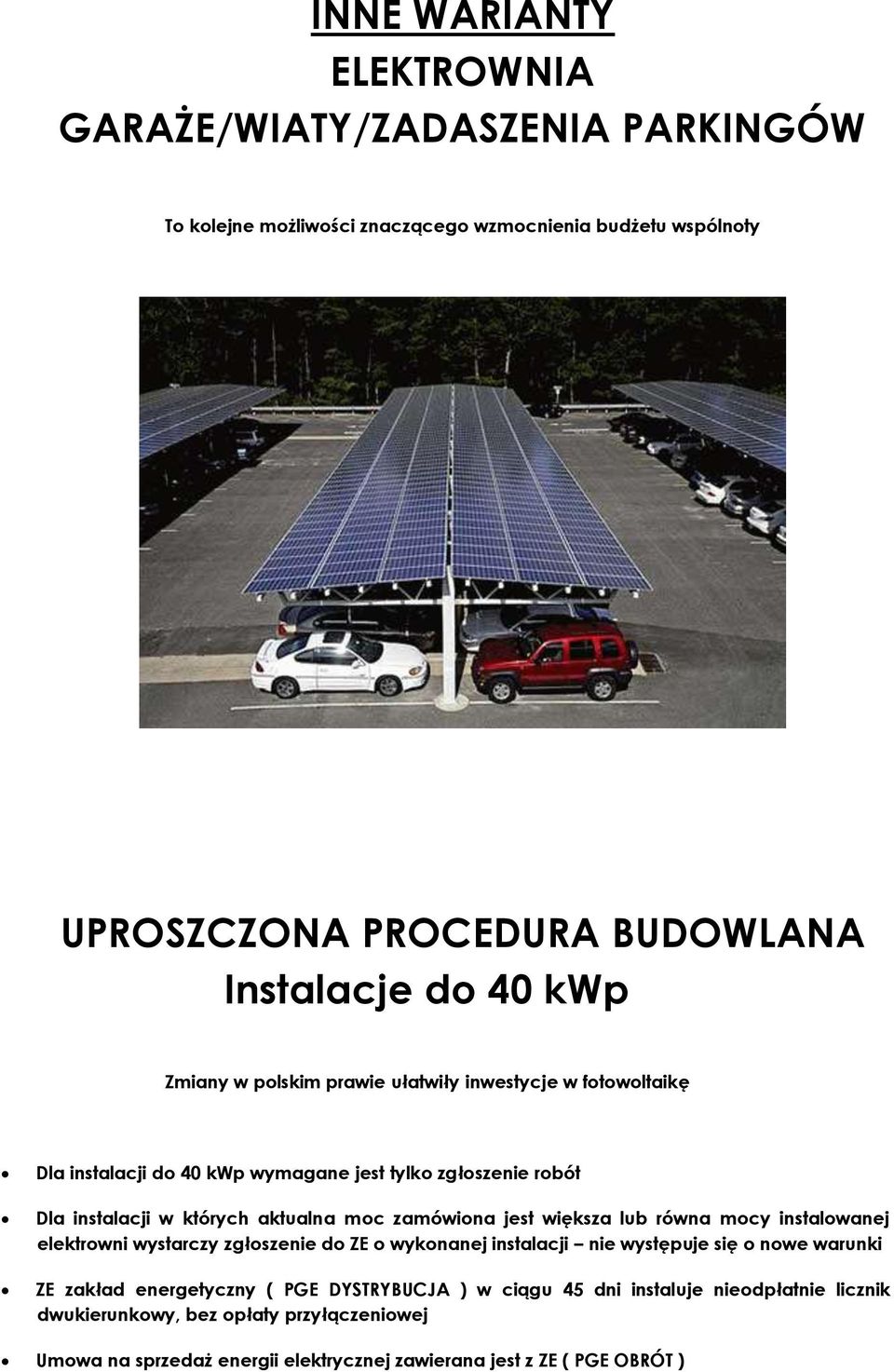 zamówiona jest większa lub równa mocy instalowanej elektrowni wystarczy zgłoszenie do ZE o wykonanej instalacji nie występuje się o nowe warunki ZE zakład energetyczny (