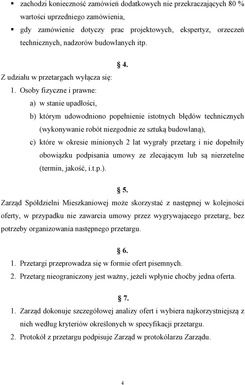 Osoby fizyczne i prawne: a) w stanie upadłości, b) którym udowodniono popełnienie istotnych błędów technicznych (wykonywanie robót niezgodnie ze sztuką budowlaną), c) które w okresie minionych 2 lat