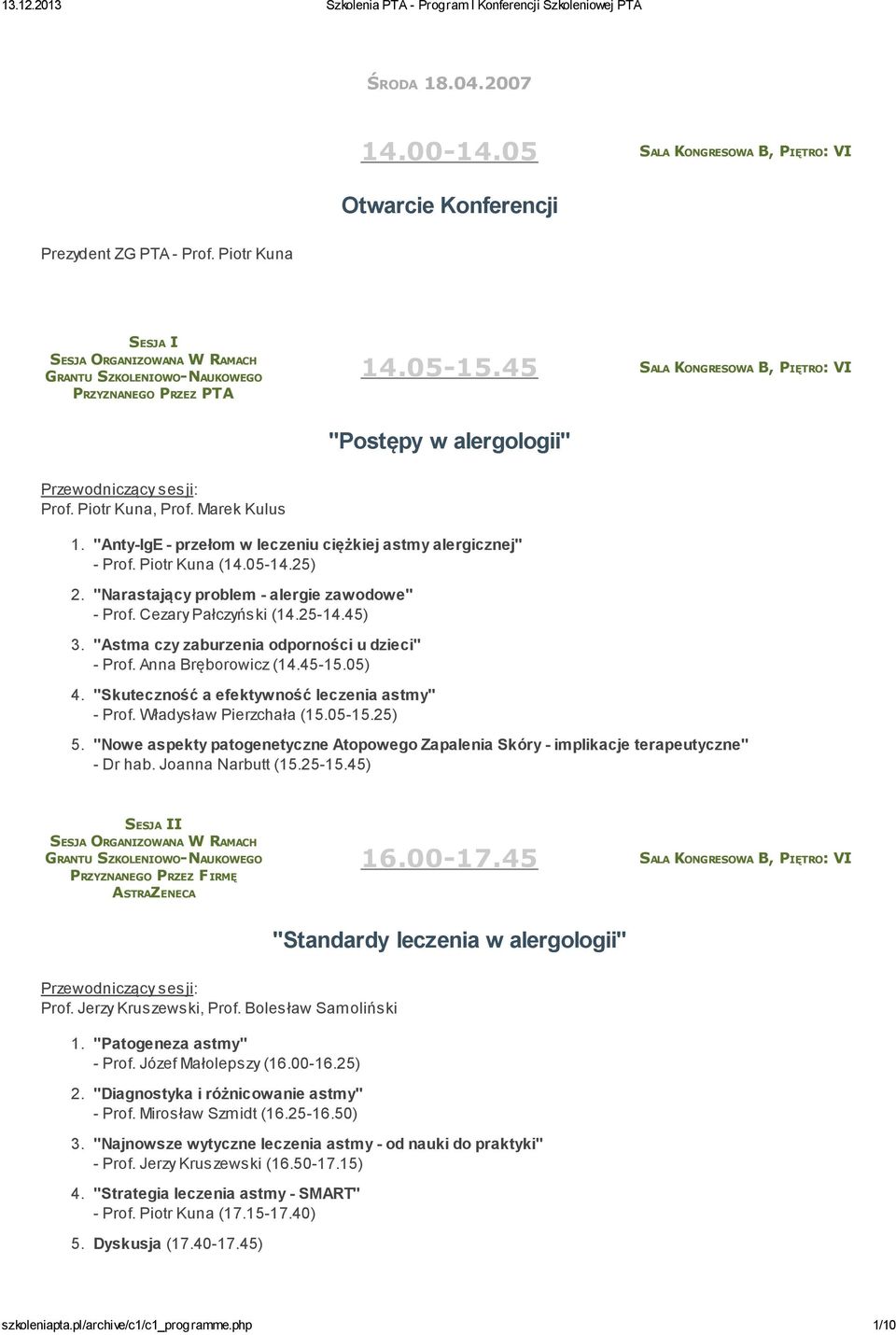 "Astma czy zaburzenia odporności u dzieci" - Prof. Anna Bręborowicz (14.45-15.05) 4. "Skuteczność a efektywność leczenia astmy" - Prof. Władysław Pierzchała (15.05-15.25) 5.