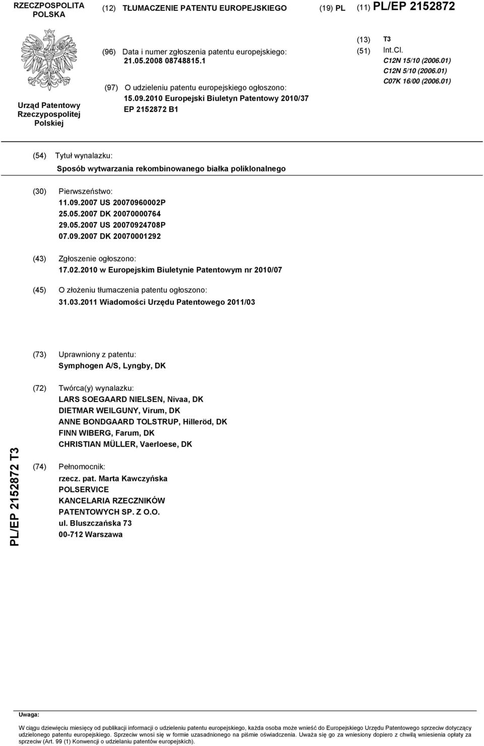 01) (4) Tytuł wynalazku: Sposób wytwarzania rekombinowanego białka poliklonalnego () Pierwszeństwo: 11.09.07 US 070960002P 2.0.07 DK 070000764 29.0.07 US 070924708P 07.09.07 DK 070001292 (43) Zgłoszenie ogłoszono: 17.