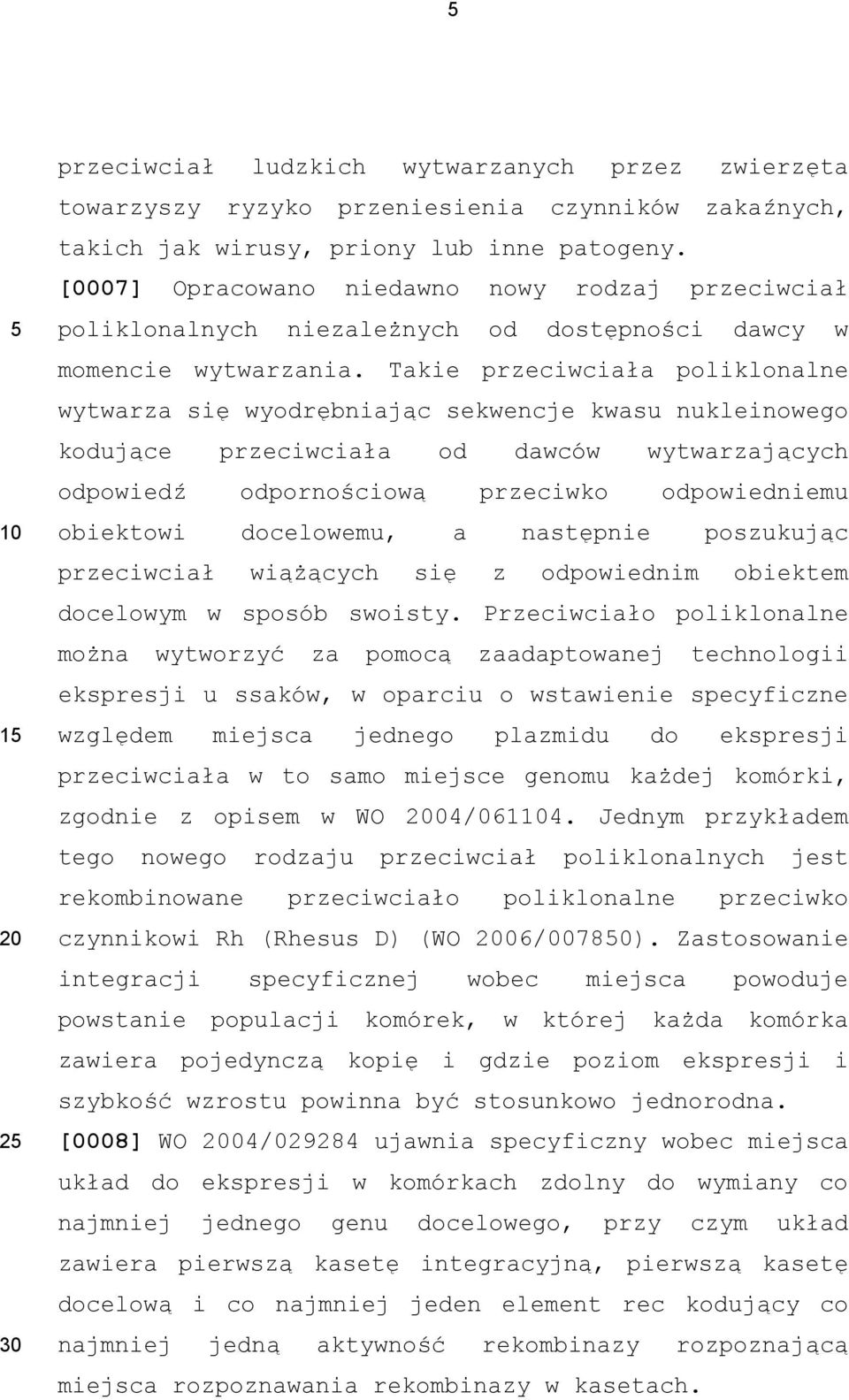 Takie przeciwciała poliklonalne wytwarza się wyodrębniając sekwencje kwasu nukleinowego kodujące przeciwciała od dawców wytwarzających odpowiedź odpornościową przeciwko odpowiedniemu obiektowi