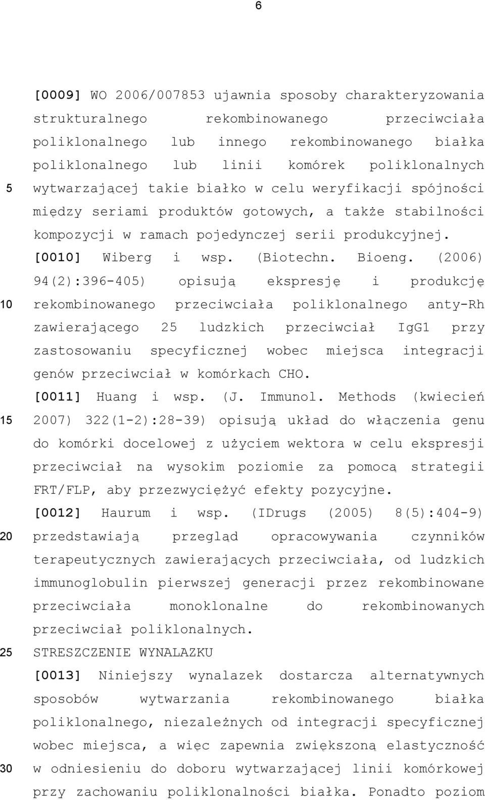 (06) 94(2):396-40) opisują ekspresję i produkcję rekombinowanego przeciwciała poliklonalnego anty-rh zawierającego 2 ludzkich przeciwciał IgG1 przy zastosowaniu specyficznej wobec miejsca integracji