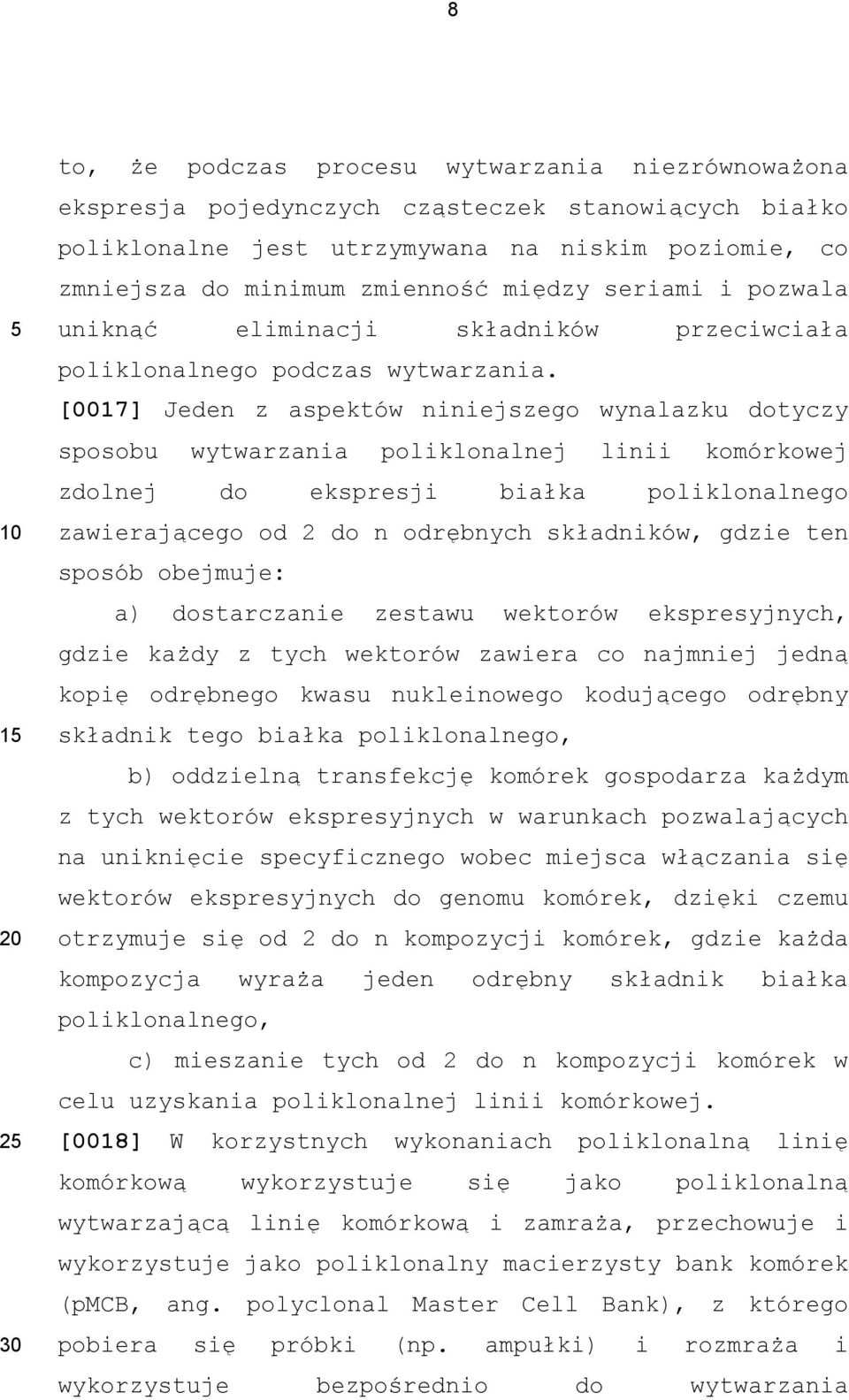 [0017] Jeden z aspektów niniejszego wynalazku dotyczy sposobu wytwarzania poliklonalnej linii komórkowej zdolnej do ekspresji białka poliklonalnego zawierającego od 2 do n odrębnych składników, gdzie