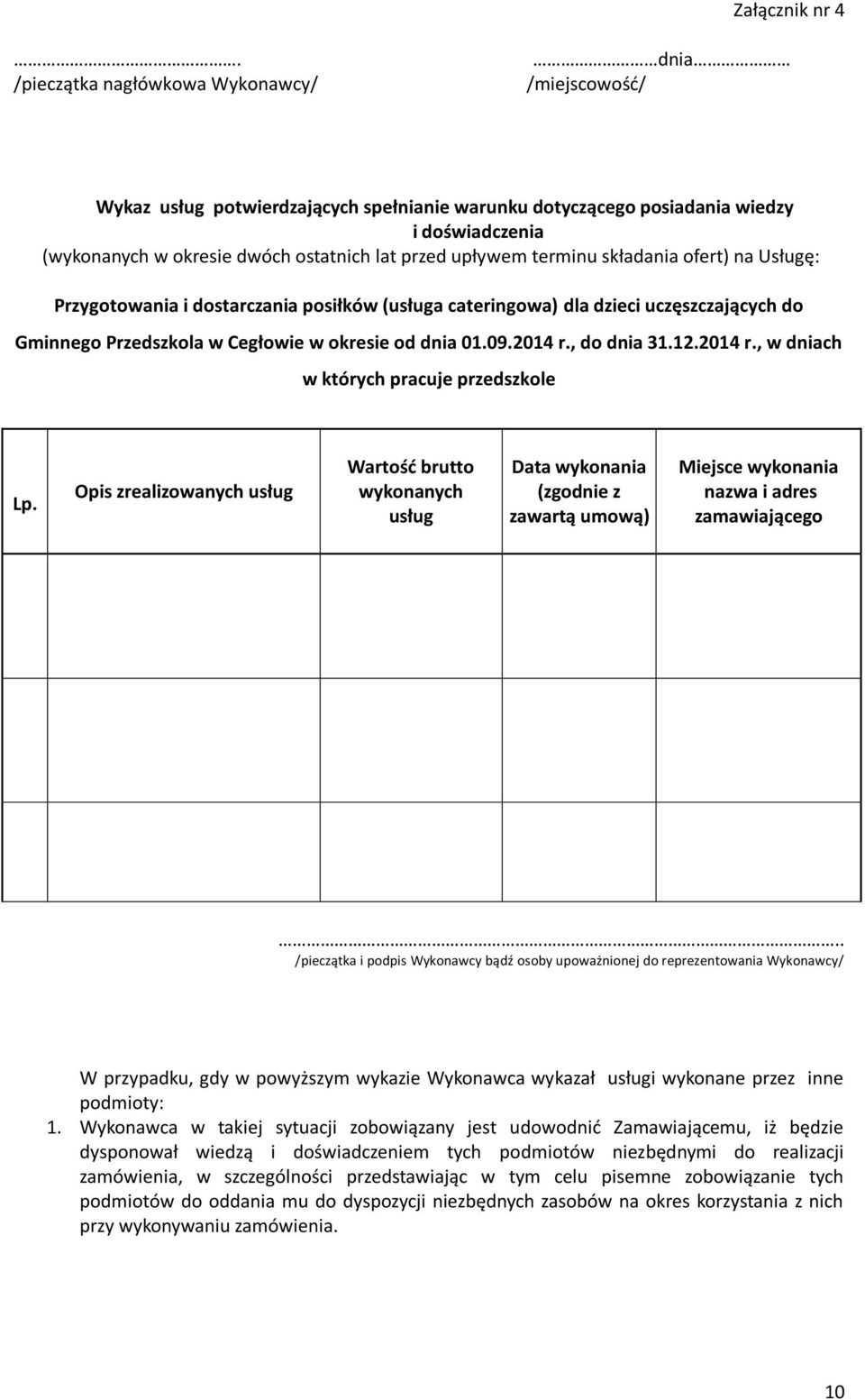 upływem terminu składania ofert) na Usługę: Przygotowania i dostarczania posiłków (usługa cateringowa) dla dzieci uczęszczających do Gminnego Przedszkola w Cegłowie w okresie od dnia 01.09.2014 r.