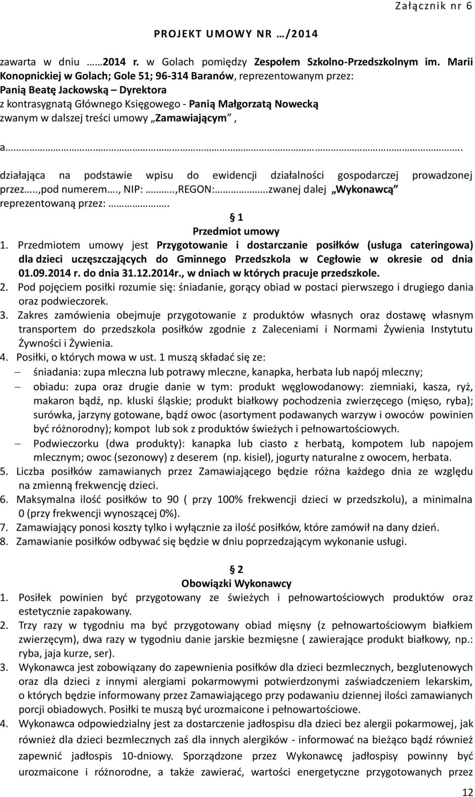 umowy Zamawiającym, a.. działająca na podstawie wpisu do ewidencji działalności gospodarczej prowadzonej przez..,pod numerem., NIP:..,REGON:..zwanej dalej Wykonawcą reprezentowaną przez:.