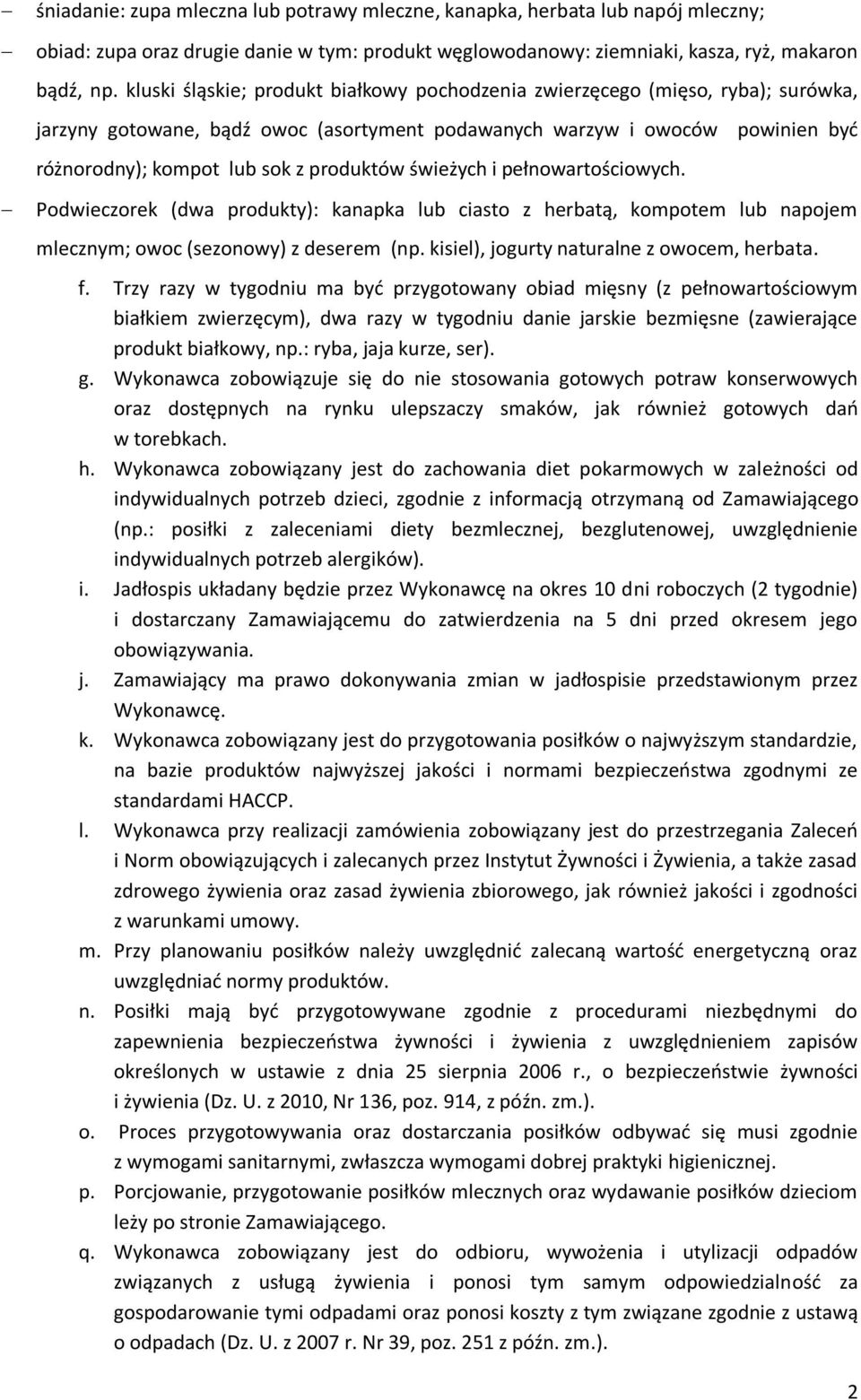 pełnowartościowych. powinien być Podwieczorek (dwa produkty): kanapka lub ciasto z herbatą, kompotem lub napojem mlecznym; owoc (sezonowy) z deserem (np. kisiel), jogurty naturalne z owocem, herbata.