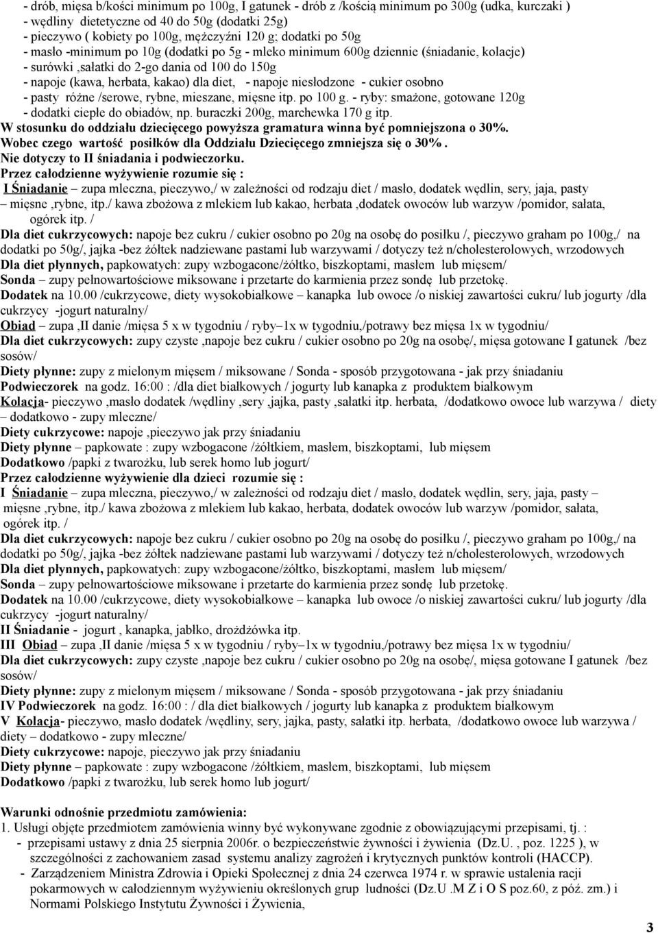 napoje niesłodzone - cukier osobno - pasty różne /serowe, rybne, mieszane, mięsne itp. po 100 g. - ryby: smażone, gotowane 120g - dodatki ciepłe do obiadów, np. buraczki 200g, marchewka 170 g itp.