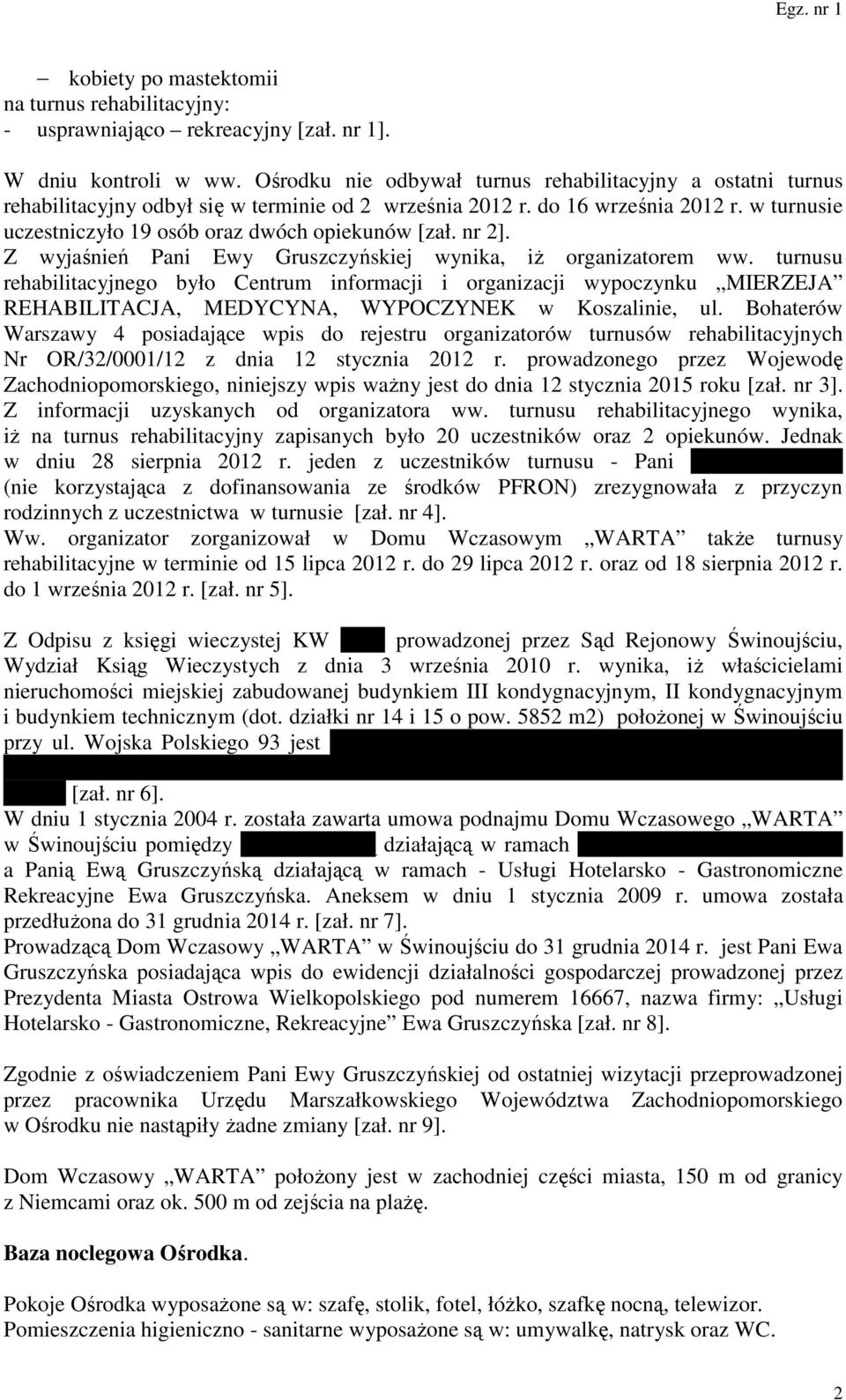 w turnusie uczestniczyło 19 osób oraz dwóch opiekunów [zał. nr 2]. Z wyjaśnień Pani Ewy Gruszczyńskiej wynika, iż organizatorem ww.