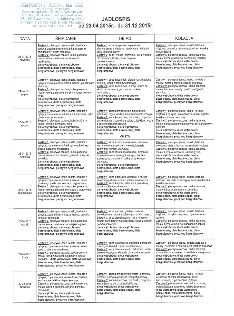 DATA ŚNIADANIE OBIAD KOLACJA 23-04-2015 cytryną, zupa mleczna owsianka, przysmak śniadaniowy, dżem malinowy, masło, kawa z mlekiem, serek wiejski, rzodkiewka, Zestaw 1: zupa jarzynowa, zapiekanka