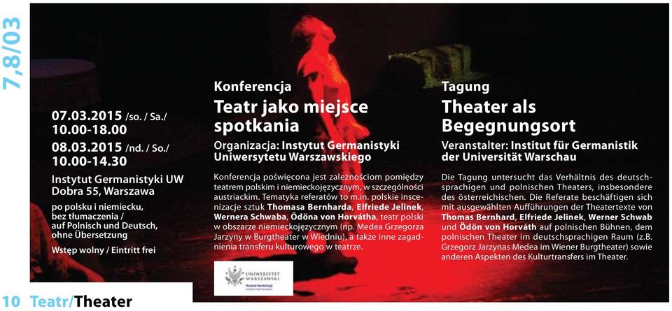 Organizacja: Instytut Germanistyki Uniwersytetu Warszawskiego Konferencja poświęcona jest zależnościom pomiędzy teatrem polskim i niemieckojęzycznym, w szczególności austriackim.