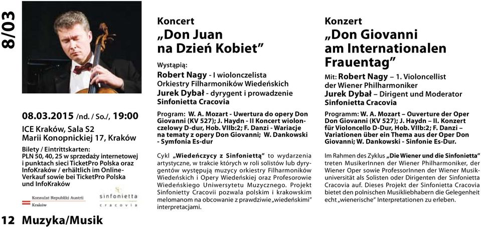 Verkauf sowie bei TicketPro Polska und InfoKraków 12 Muzyka/Musik Koncert Don Juan na Dzień Kobiet Wystąpią: Robert Nagy - I wiolonczelista Orkiestry Filharmoników Wiedeńskich Jurek Dybał - dyrygent