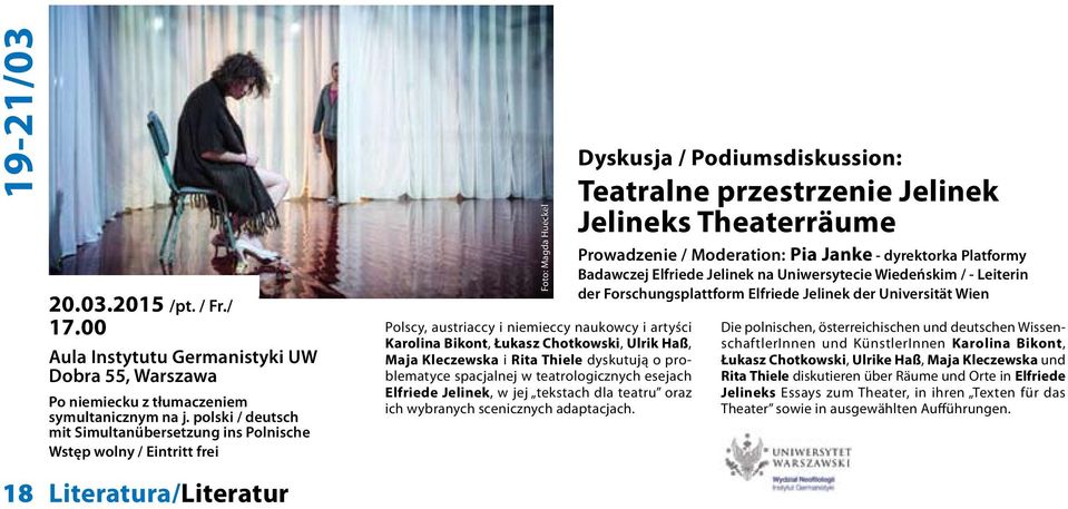 Maja Kleczewska i Rita Thiele dyskutują o problematyce spacjalnej w teatrologicznych esejach Elfriede Jelinek, w jej tekstach dla teatru oraz ich wybranych scenicznych adaptacjach.