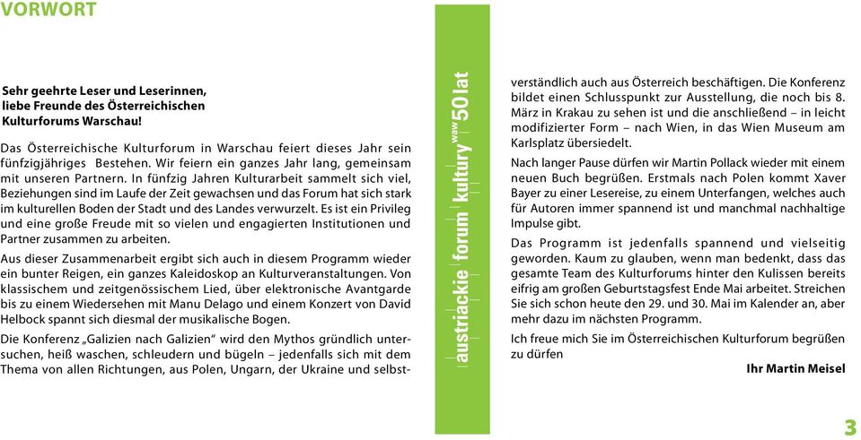 In fünfzig Jahren Kulturarbeit sammelt sich viel, Beziehungen sind im Laufe der Zeit gewachsen und das Forum hat sich stark im kulturellen Boden der Stadt und des Landes verwurzelt.