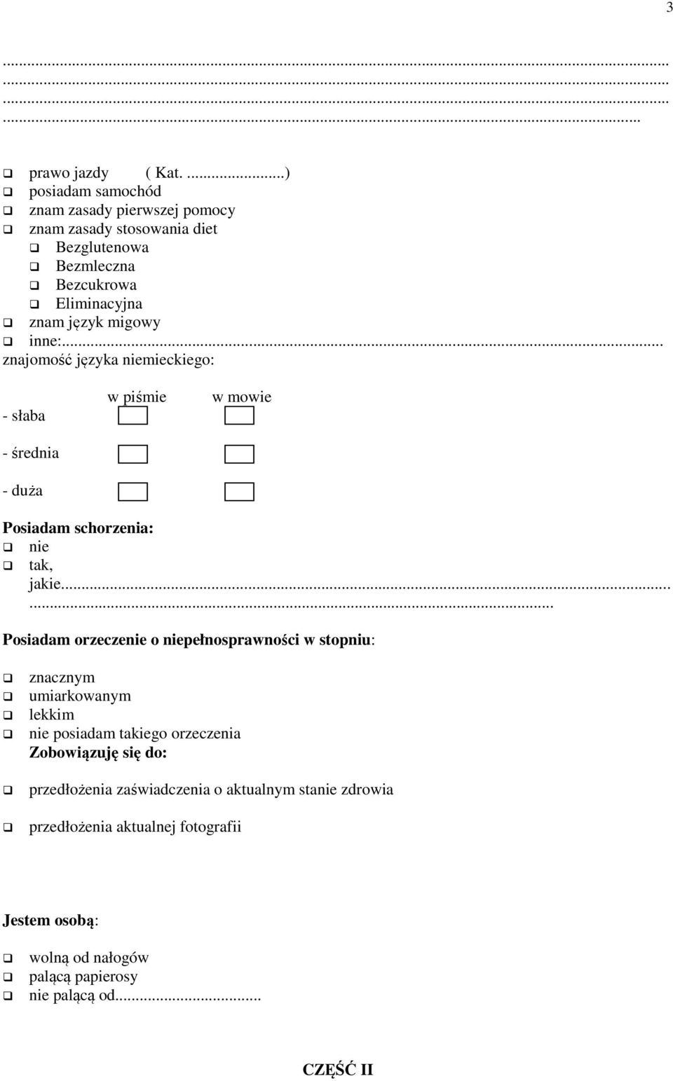 inne:... znajomość języka niemieckiego: - słaba - średnia - duża w piśmie w mowie Posiadam schorzenia: nie tak, jakie.