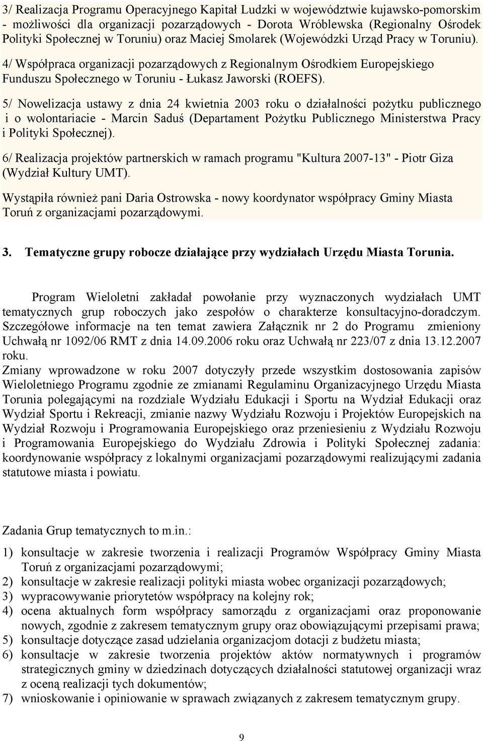 5/ Nowelizacja ustawy z dnia 24 kwietnia 2003 roku o działalności pożytku publicznego i o wolontariacie - Marcin Saduś (Departament Pożytku Publicznego Ministerstwa Pracy i Polityki Społecznej).
