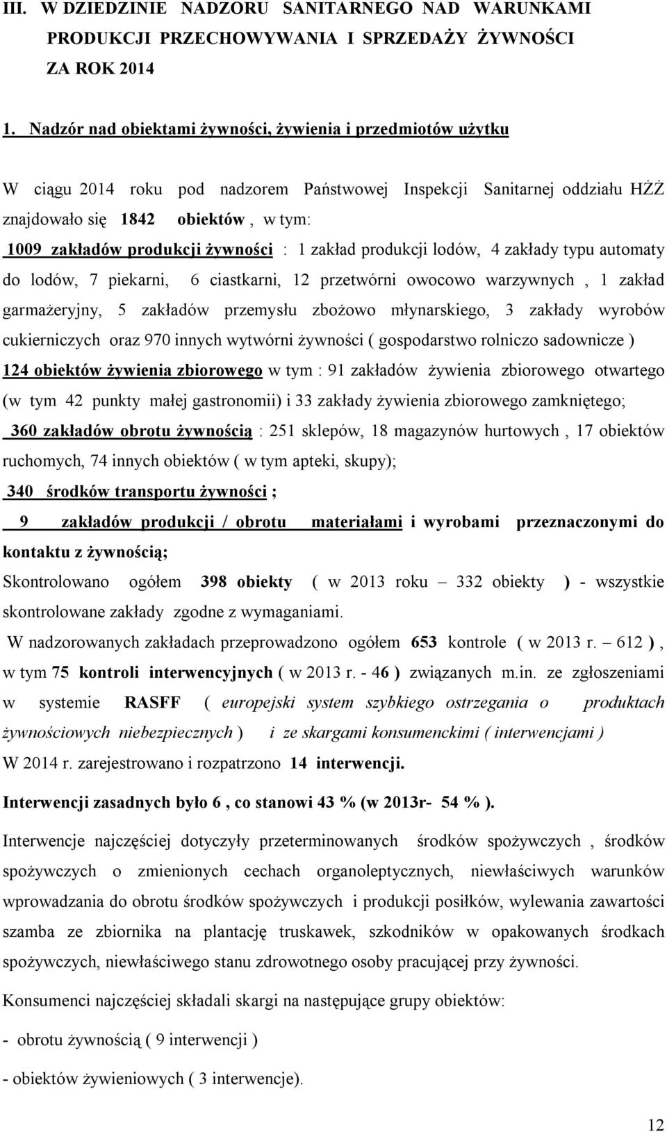 żywności : 1 zakład produkcji lodów, 4 zakłady typu automaty do lodów, 7 piekarni, 6 ciastkarni, 12 przetwórni owocowo warzywnych, 1 zakład garmażeryjny, 5 zakładów przemysłu zbożowo młynarskiego, 3