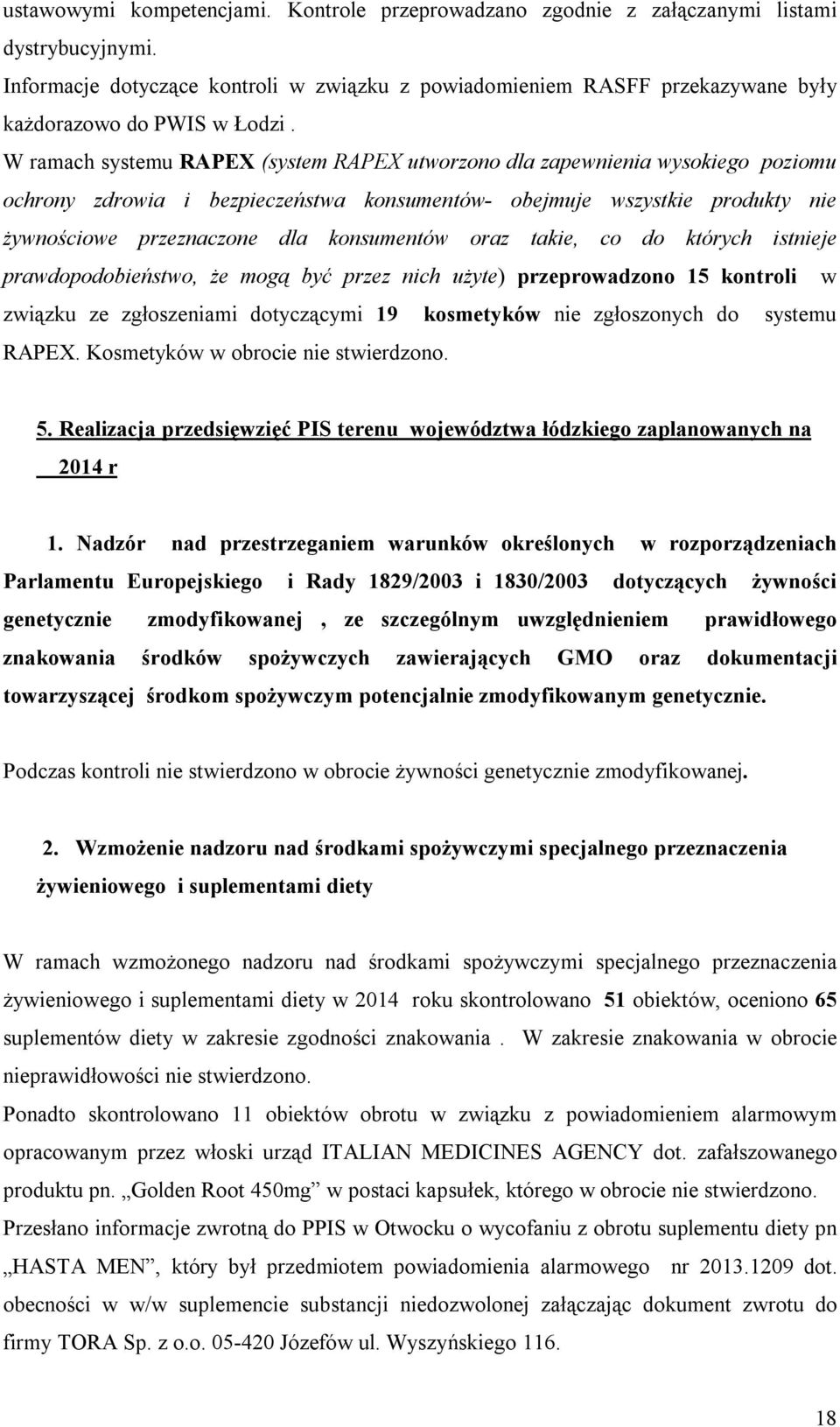 W ramach systemu RAPEX (system RAPEX utworzono dla zapewnienia wysokiego poziomu ochrony zdrowia i bezpieczeństwa konsumentów- obejmuje wszystkie produkty nie żywnościowe przeznaczone dla konsumentów