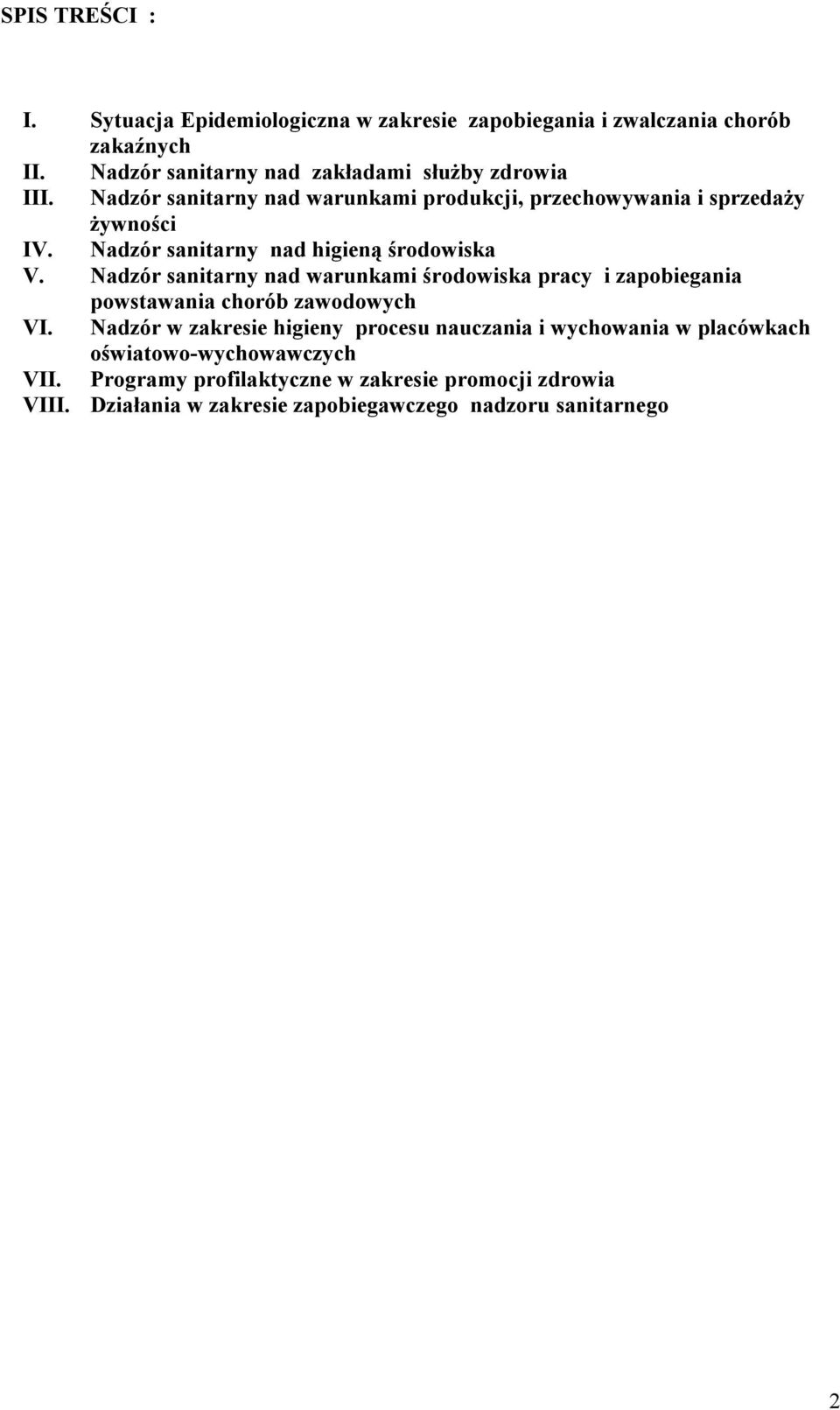 Nadzór sanitarny nad higieną środowiska V. Nadzór sanitarny nad warunkami środowiska pracy i zapobiegania powstawania chorób zawodowych VI.