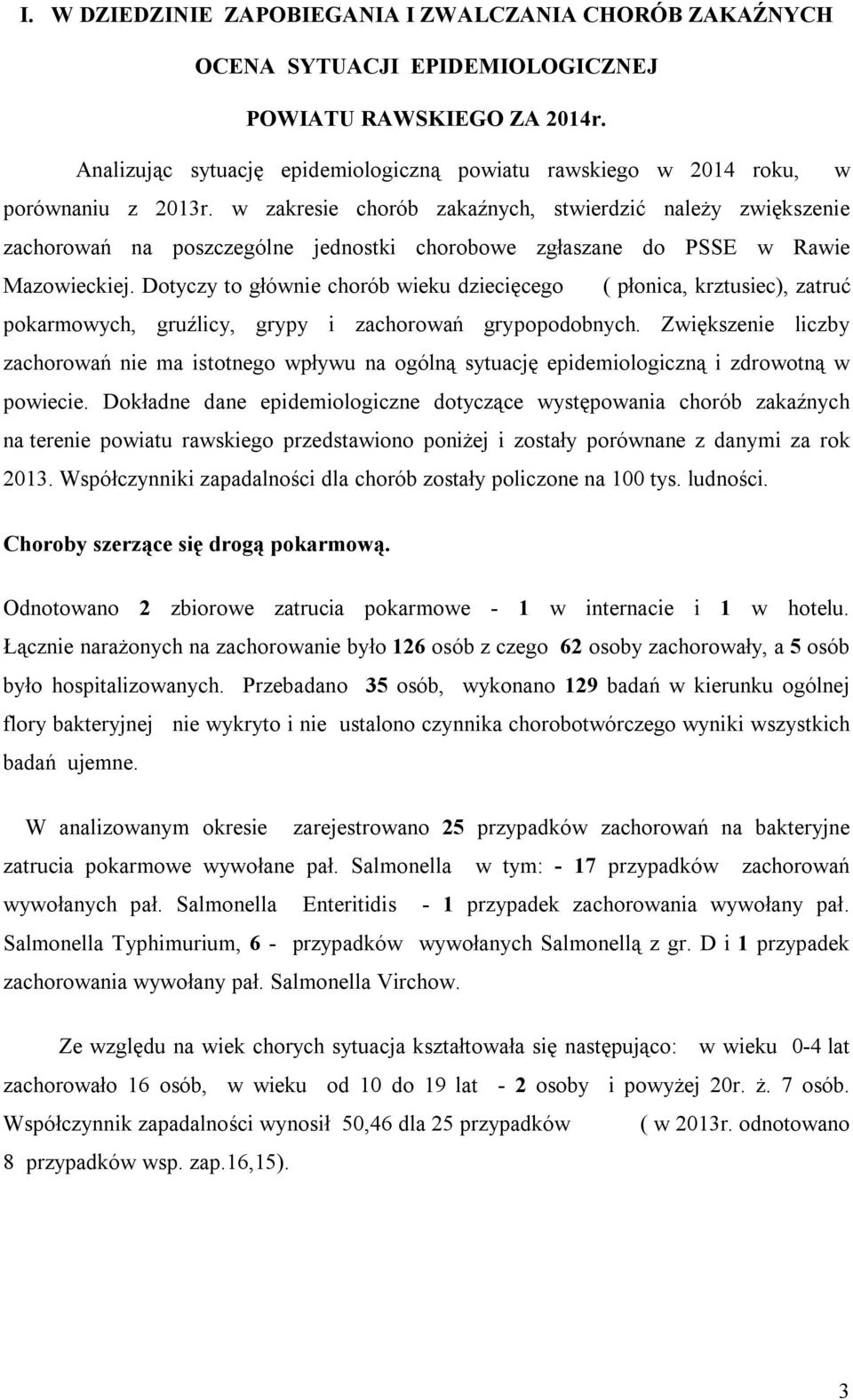 w zakresie chorób zakaźnych, stwierdzić należy zwiększenie zachorowań na poszczególne jednostki chorobowe zgłaszane do PSSE w Rawie Mazowieckiej.