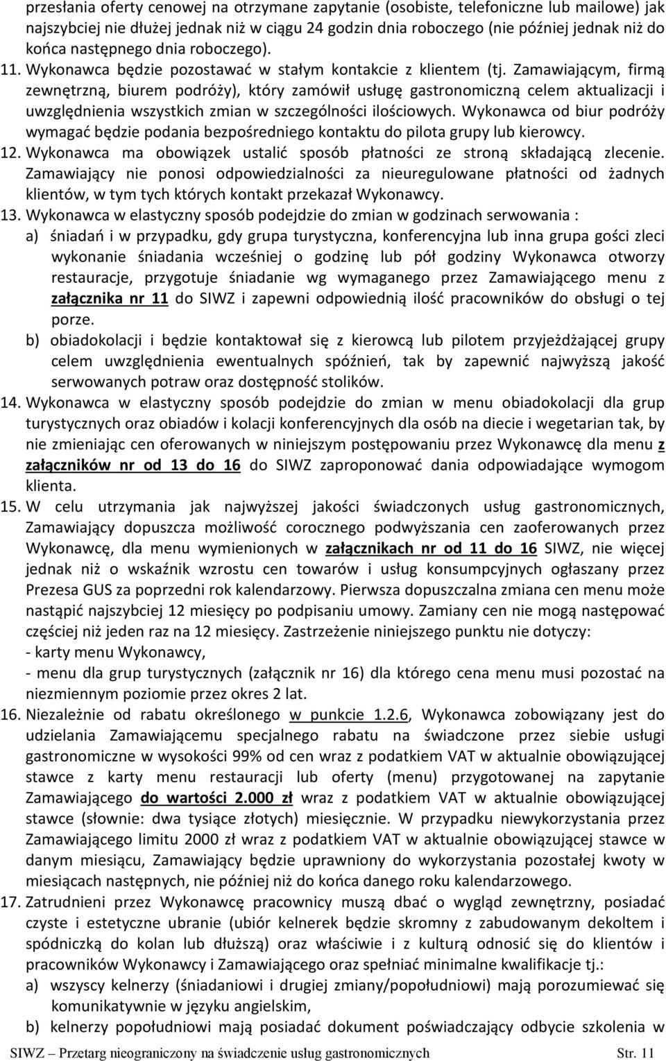 Zamawiającym, firmą zewnętrzną, biurem podróży), który zamówił usługę gastronomiczną celem aktualizacji i uwzględnienia wszystkich zmian w szczególności ilościowych.