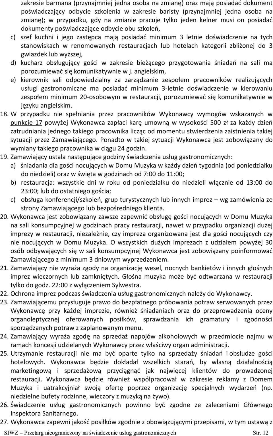 renomowanych restauracjach lub hotelach kategorii zbliżonej do 3 gwiazdek lub wyższej, d) kucharz obsługujący gości w zakresie bieżącego przygotowania śniadań na sali ma porozumiewać się