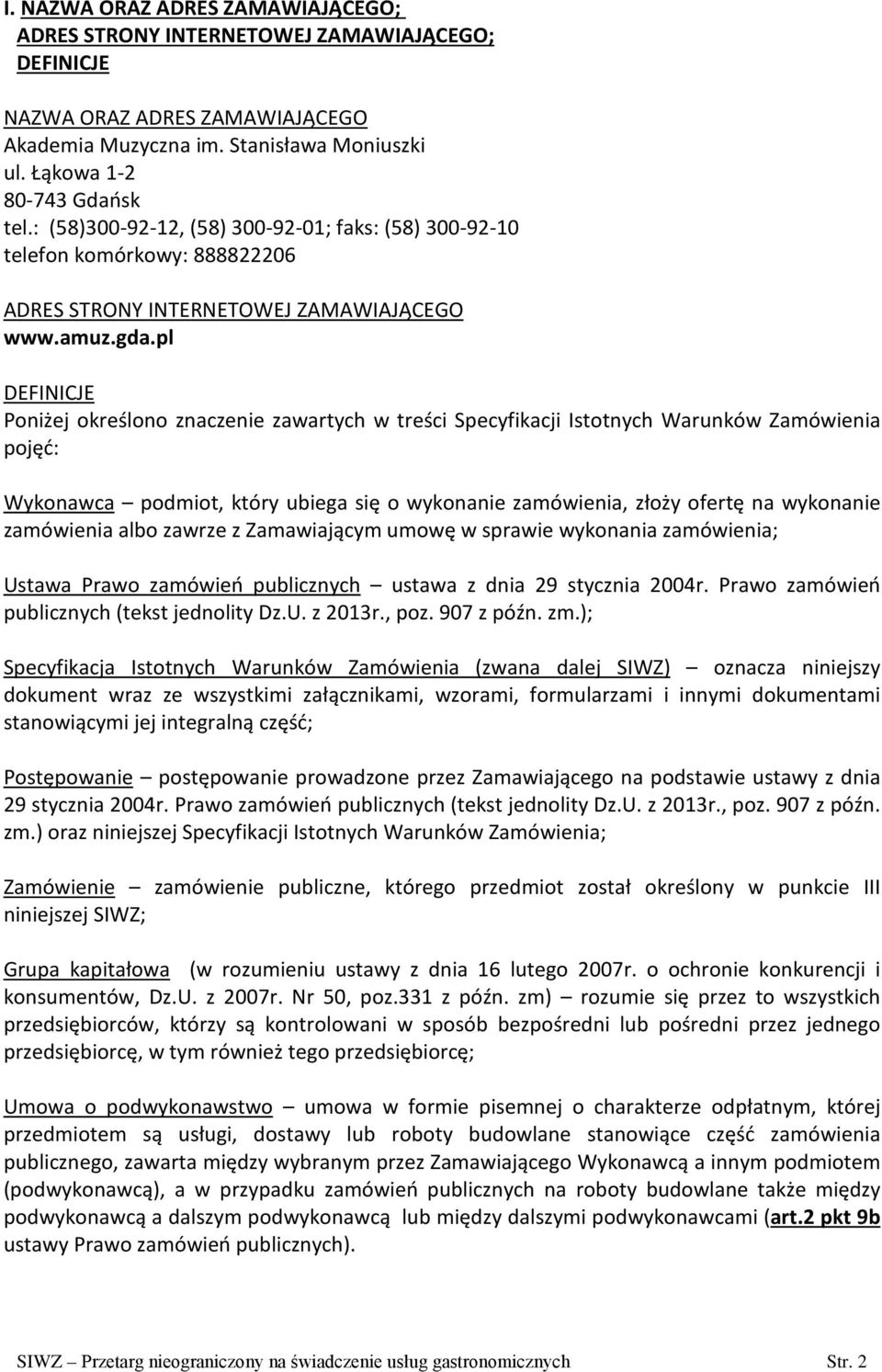 pl DEFINICJE Poniżej określono znaczenie zawartych w treści Specyfikacji Istotnych Warunków Zamówienia pojęć: Wykonawca podmiot, który ubiega się o wykonanie zamówienia, złoży ofertę na wykonanie