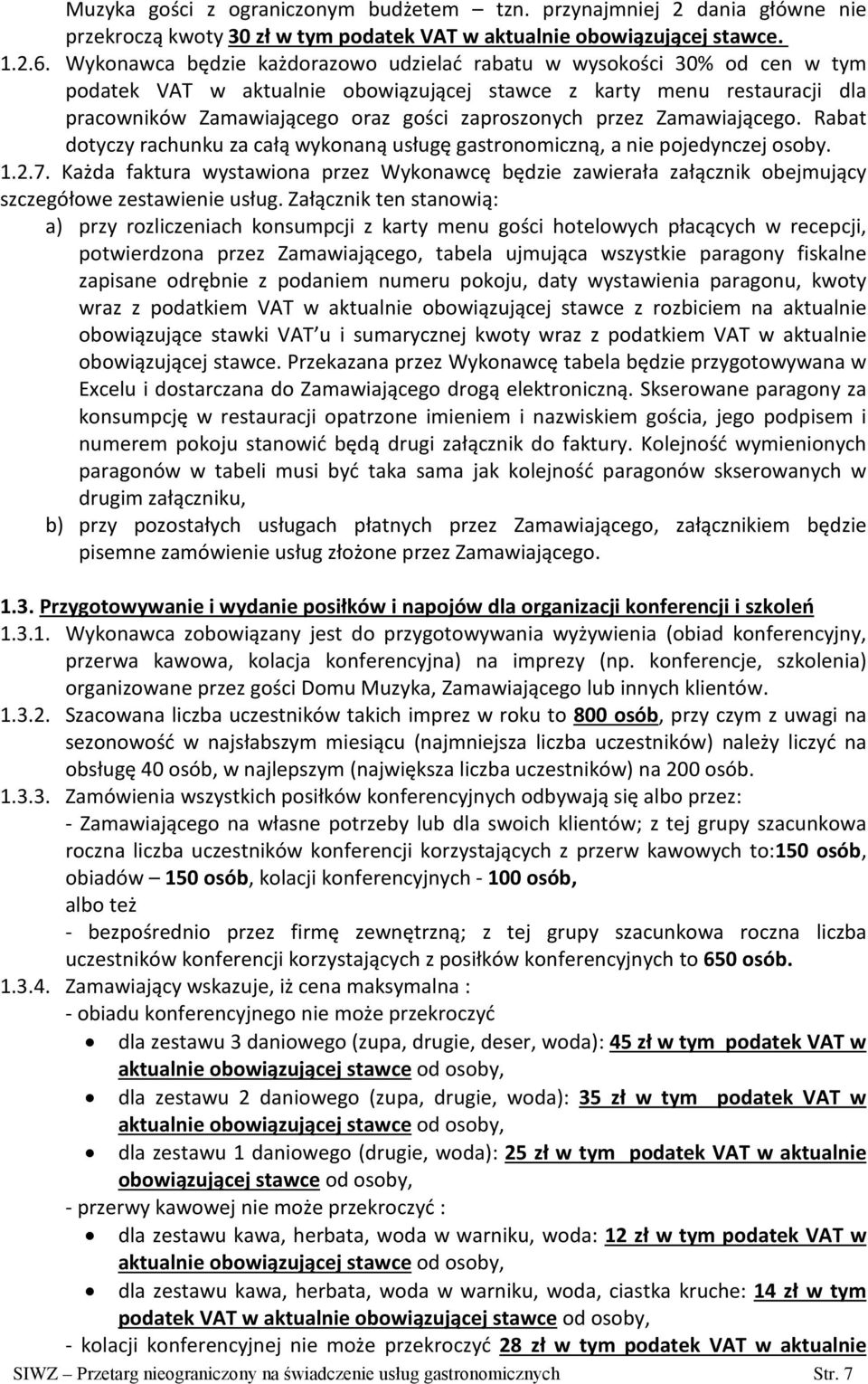 przez Zamawiającego. Rabat dotyczy rachunku za całą wykonaną usługę gastronomiczną, a nie pojedynczej osoby. 1.2.7.