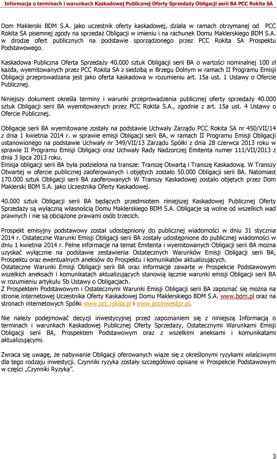 000 sztuk Obligacji serii BA o wartości nominalnej 100 zł każda, wyemitowanych przez PCC Rokita SA z siedzibą w Brzegu Dolnym w ramach II Programu Emisji Obligacji przeprowadzana jest jako oferta