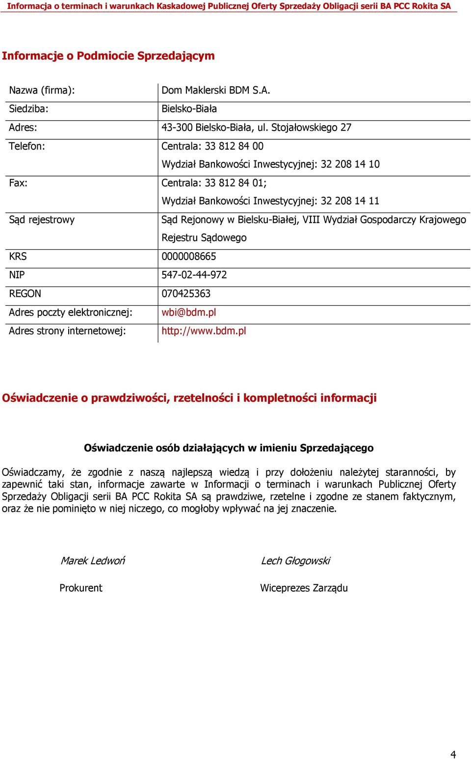 Rejonowy w Bielsku-Białej, VIII Wydział Gospodarczy Krajowego Rejestru Sądowego KRS 0000008665 NIP 547-02-44-972 REGON 070425363 Adres poczty elektronicznej: wbi@bdm.