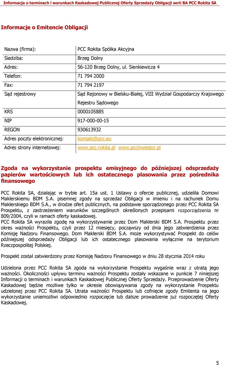 930613932 Adres poczty elektronicznej: kontakt@pcc.eu Adres strony internetowej: www.pcc.rokita.pl www.pccinwestor.