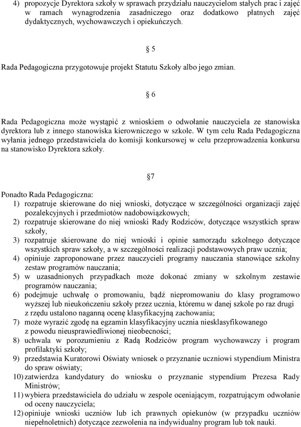 5 6 Rada Pedagogiczna może wystąpić z wnioskiem o odwołanie nauczyciela ze stanowiska dyrektora lub z innego stanowiska kierowniczego w szkole.