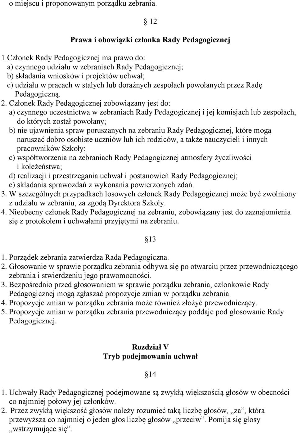 powołanych przez Radę Pedagogiczną. 2.