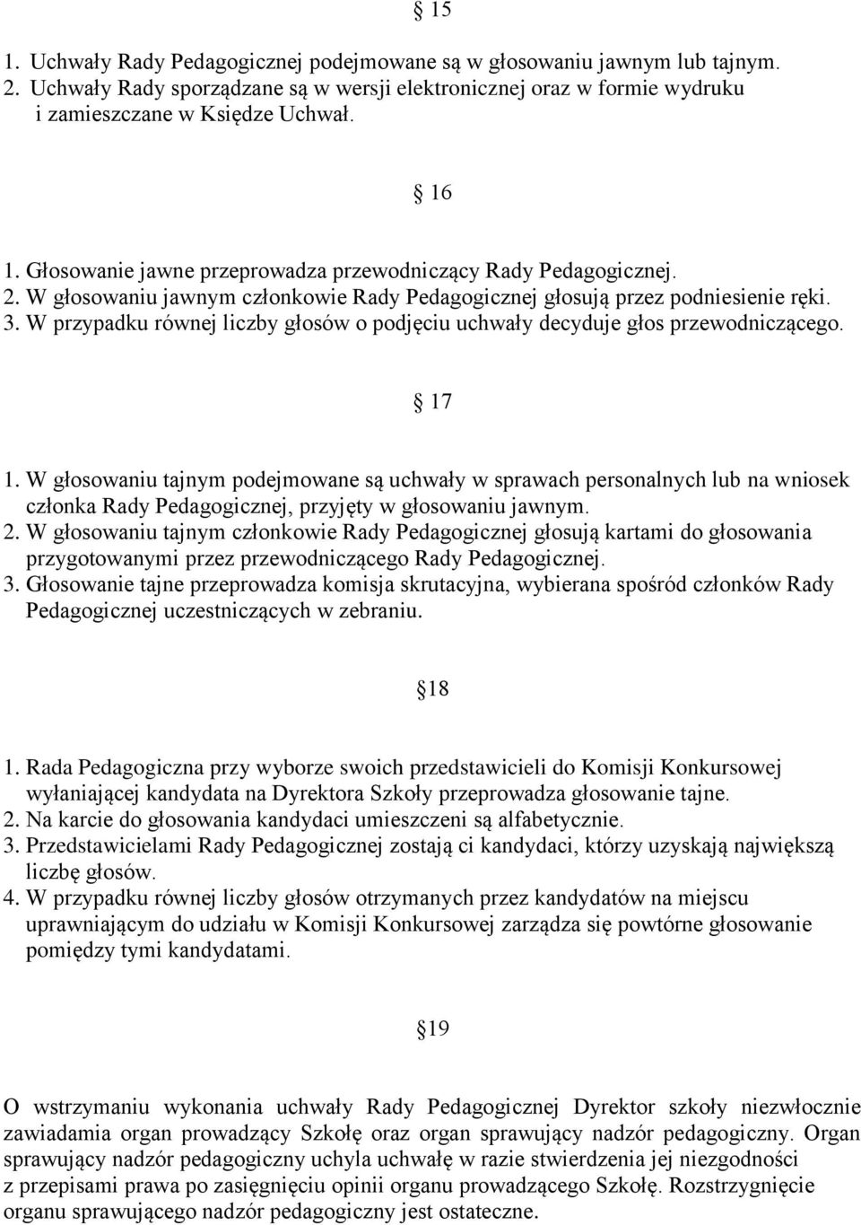 W przypadku równej liczby głosów o podjęciu uchwały decyduje głos przewodniczącego. 17 1.