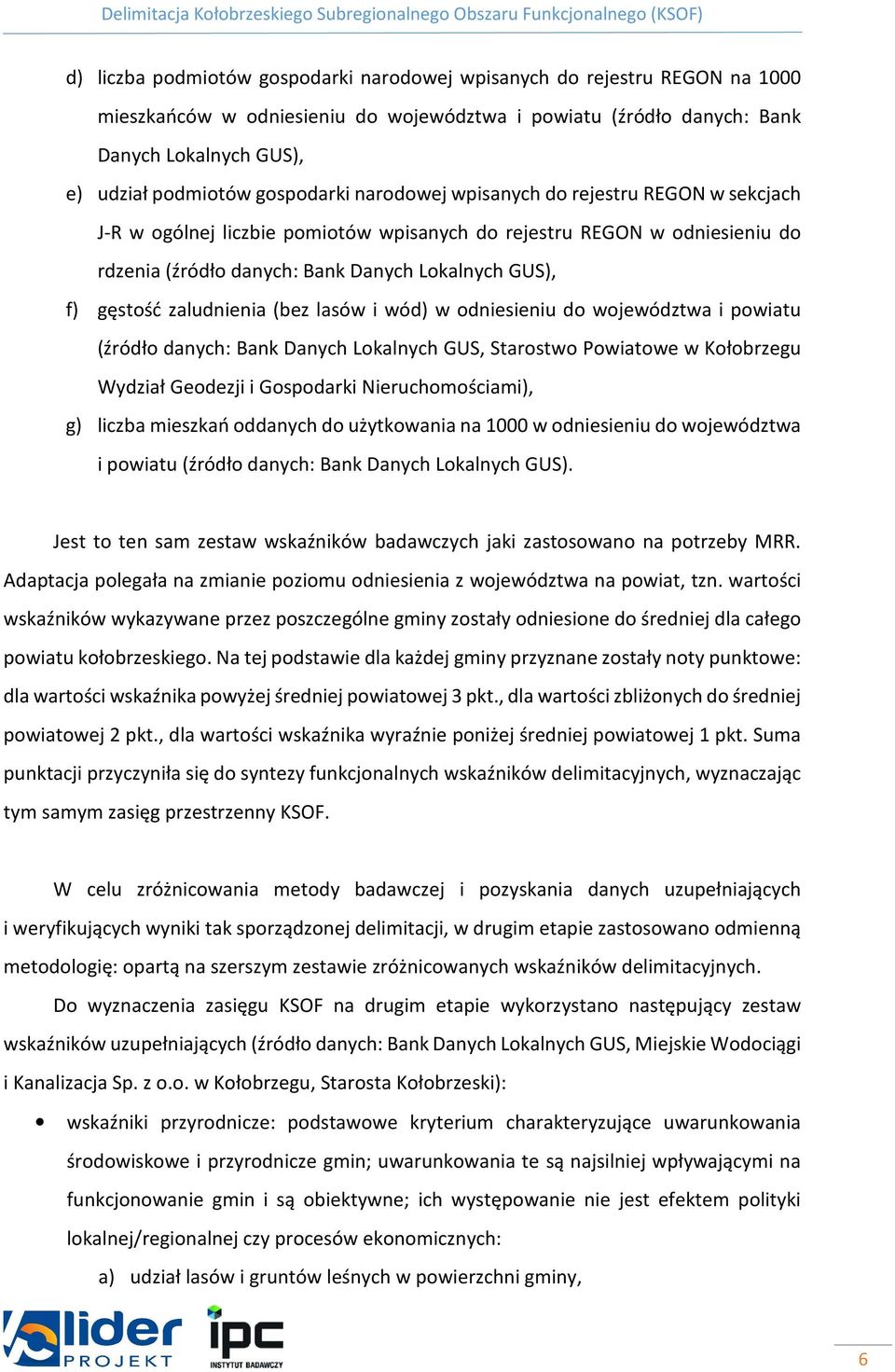 zaludnienia (bez lasów i wód) w odniesieniu do województwa i powiatu (źródło danych: Bank Danych Lokalnych GUS, Starostwo Powiatowe w Kołobrzegu Wydział Geodezji i Gospodarki Nieruchomościami), g)