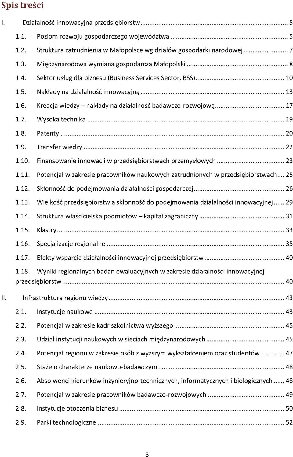 Kreacja wiedzy nakłady na działalność badawczo-rozwojową... 17 1.7. Wysoka technika... 19 1.8. Patenty... 20 1.9. Transfer wiedzy... 22 1.10. Finansowanie innowacji w przedsiębiorstwach przemysłowych.