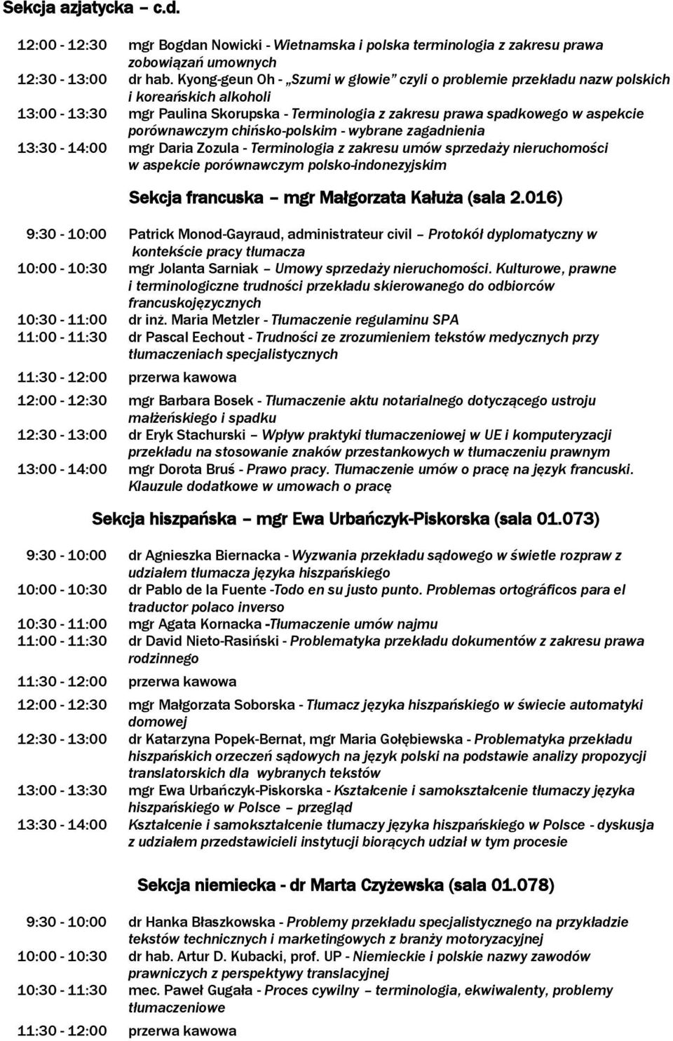 chińsko-polskim - wybrane zagadnienia 13:30-14:00 mgr Daria Zozula - Terminologia z zakresu umów sprzedaży nieruchomości w aspekcie porównawczym polsko-indonezyjskim Sekcja francuska mgr Małgorzata