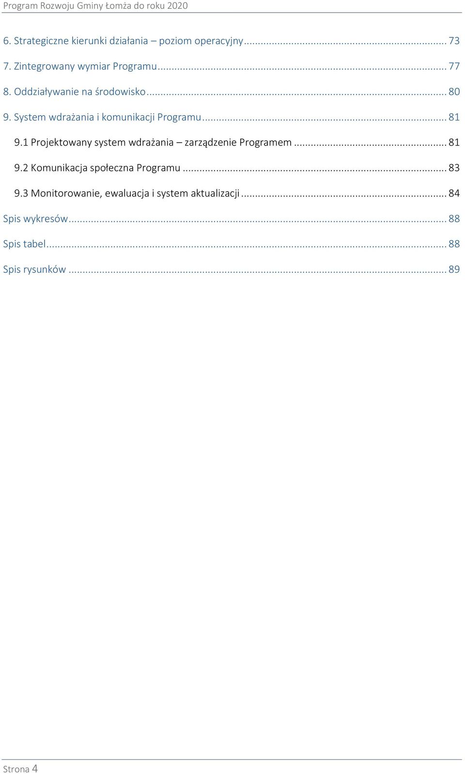 1 Projektowany system wdrażania zarządzenie Programem... 81 9.2 Komunikacja społeczna Programu... 83 9.