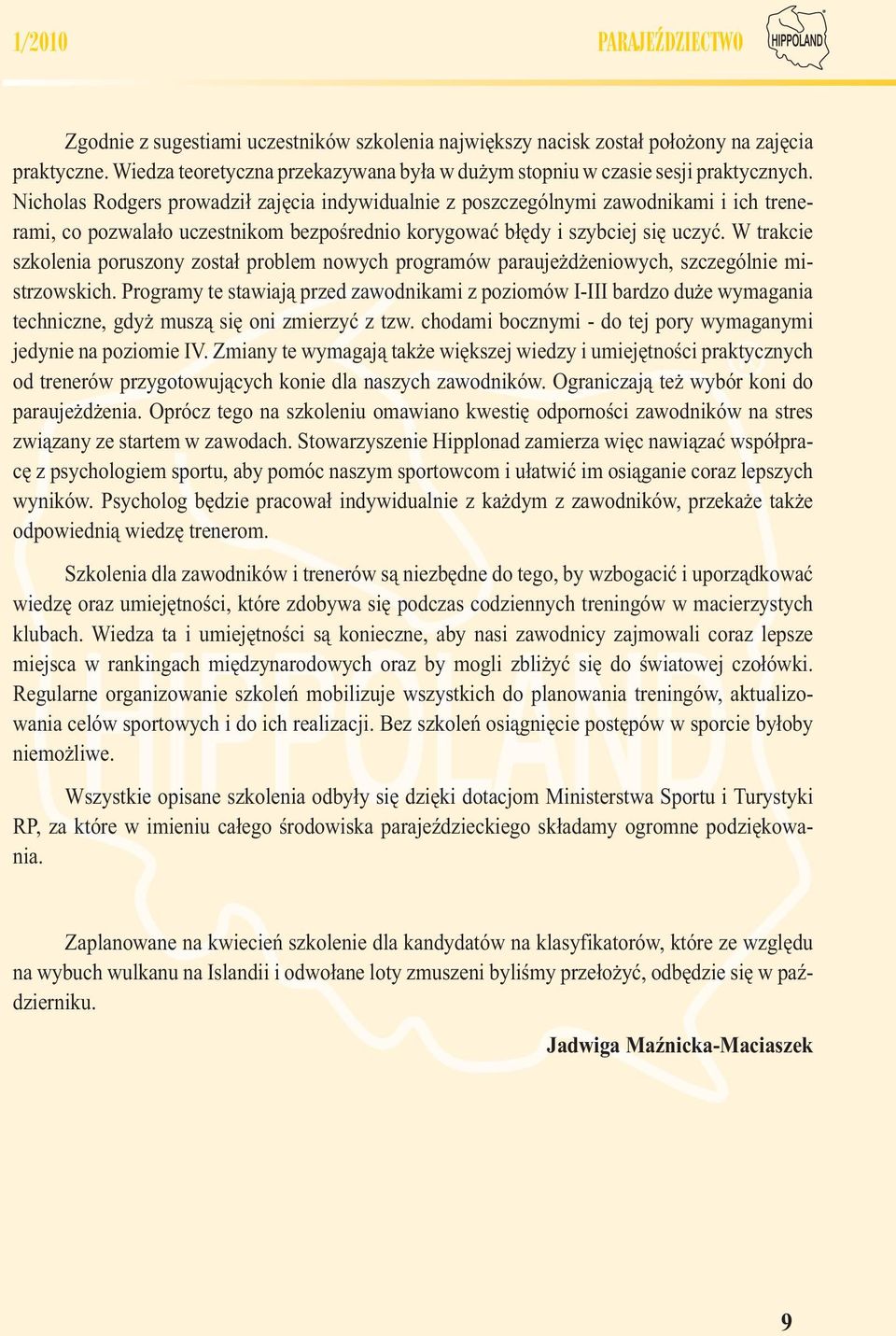 Nicholas Rodgers prowadził zajęcia indywidualnie z poszczególnymi zawodnikami i ich trenerami, co pozwalało uczestnikom bezpośrednio korygować błędy i szybciej się uczyć.