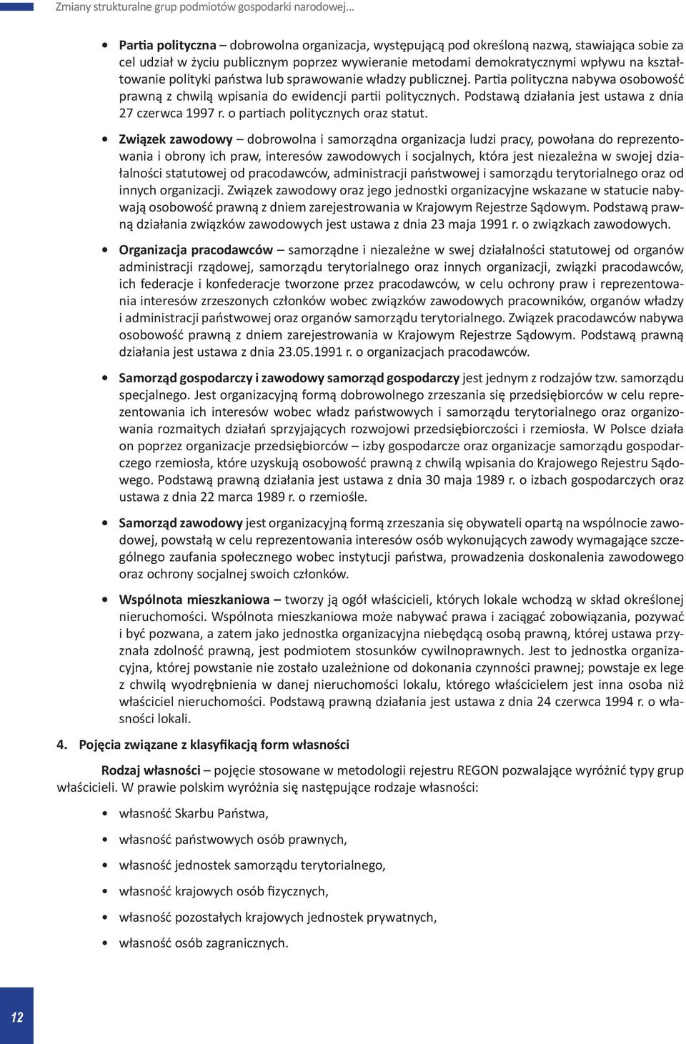 Podstawą działania jest ustawa z dnia 27 czerwca 1997 r. o partiach politycznych oraz statut.