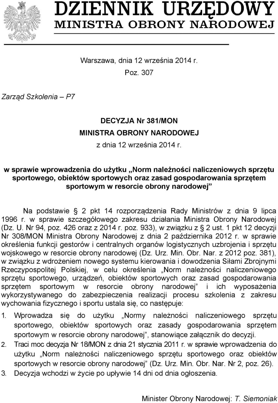 rozporządzenia Rady Ministrów z dnia 9 lipca 1996 r. w sprawie szczegółowego zakresu działania Ministra Obrony Narodowej (Dz. U. Nr 94, poz. 426 oraz z 2014 r. poz. 933), w związku z 2 ust.