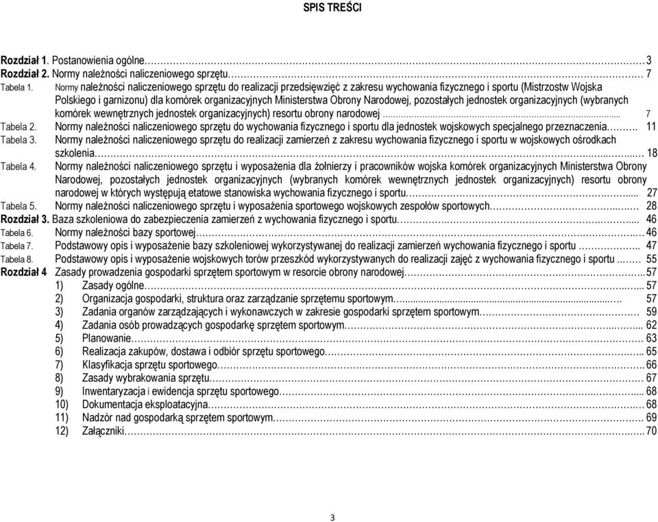 Narodowej, pozostałych jednostek organizacyjnych (wybranych komórek wewnętrznych jednostek organizacyjnych) resortu obrony narodowej....... 7 Tabela 2.