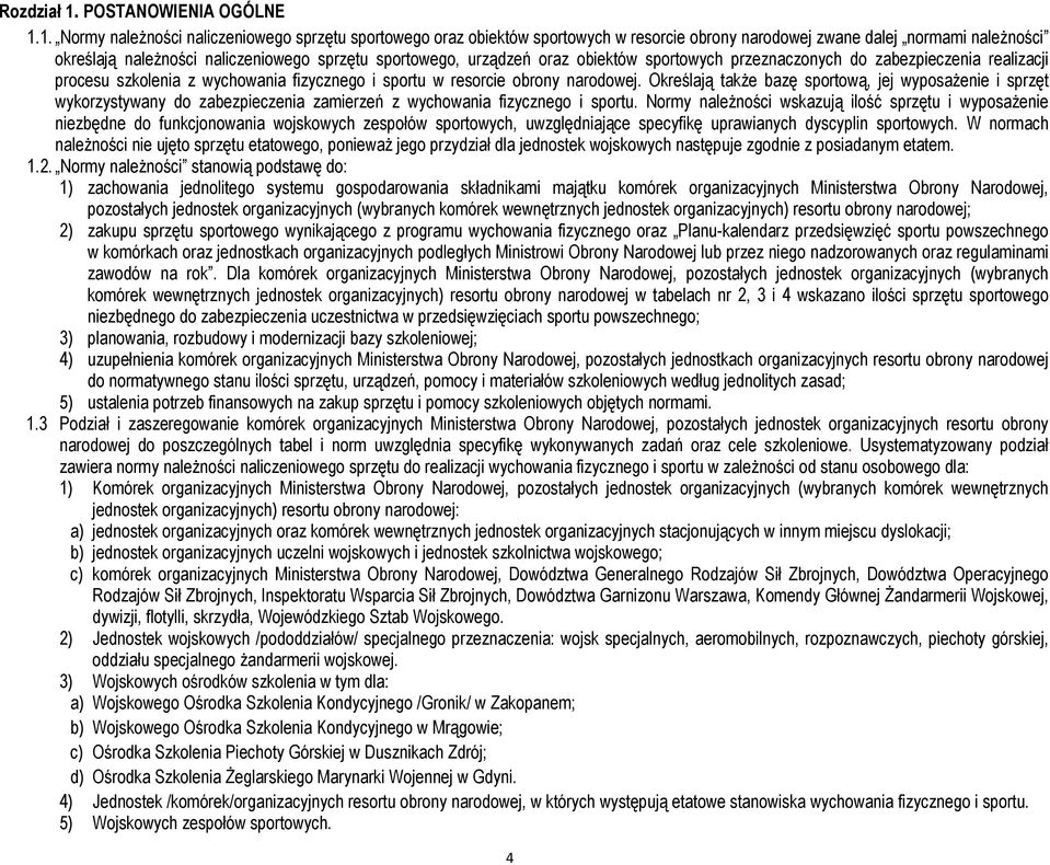 1. Normy należności naliczeniowego sprzętu sportowego oraz obiektów sportowych w resorcie obrony narodowej zwane dalej normami należności określają należności naliczeniowego sprzętu sportowego,